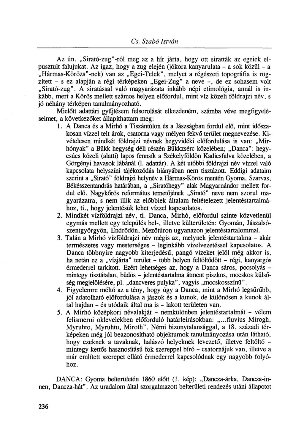 Az ún. Sirató-zug"-ról meg az a hír járta, hogy ott siratták az egeiek elpusztult falujukat.