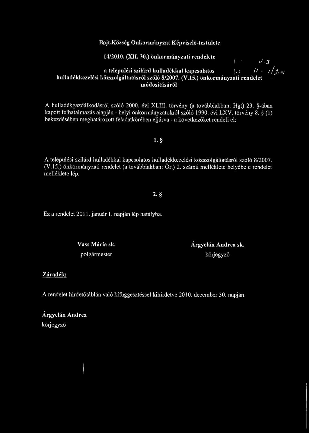 törvény (a továbbiakban: Hgt) 23. -ában kapott felhatalmazás alapján - helyi önkormányzatokról szóló 1990. évi LXV. törvény 8.