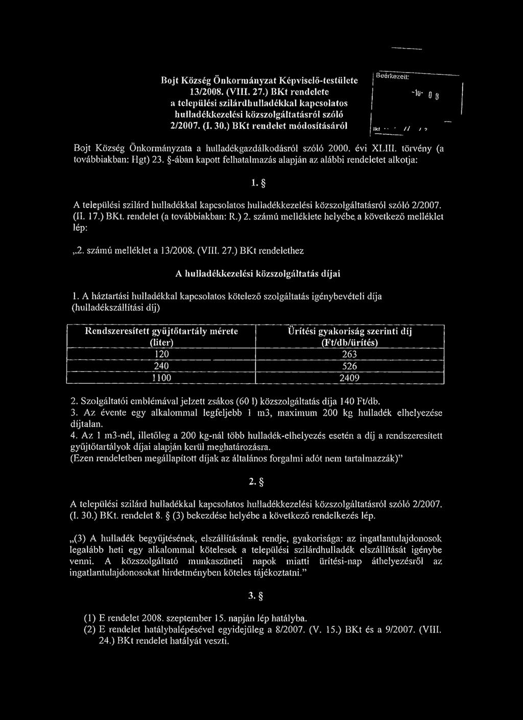 -ában kapott felhatalmazás alapján az alábbi rendeletet alkotja: l. A települési szilárd hulladékkal kapcsolatos hulladékkezelési közszolgáltatásról szóló 2/2007. (II. 17.) BKt.