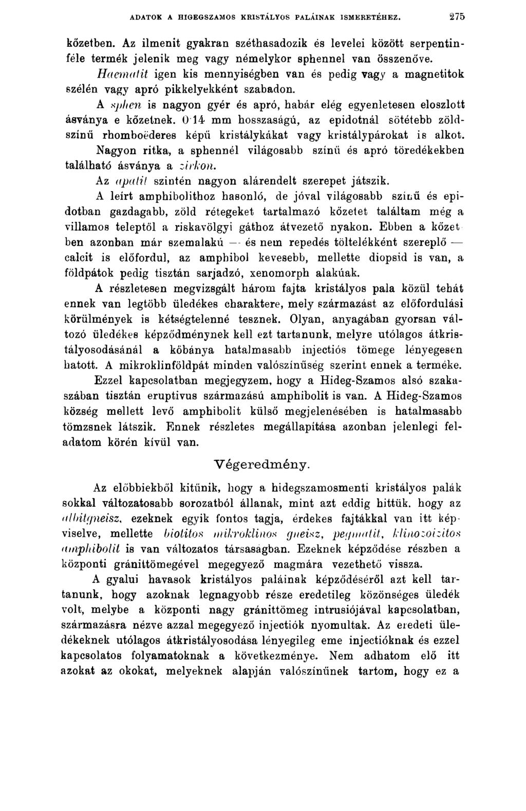 ADATOK A HIGEGSZAMOS KRISTÁLYOS PALÁINAK ISMERETÉHEZ. 2 7 5 közeiben. Az ilmenit gyakran széthasadozik és levelei között Serpentin - féle termék jelenik meg vagy némelykor sphennel van összenőve.
