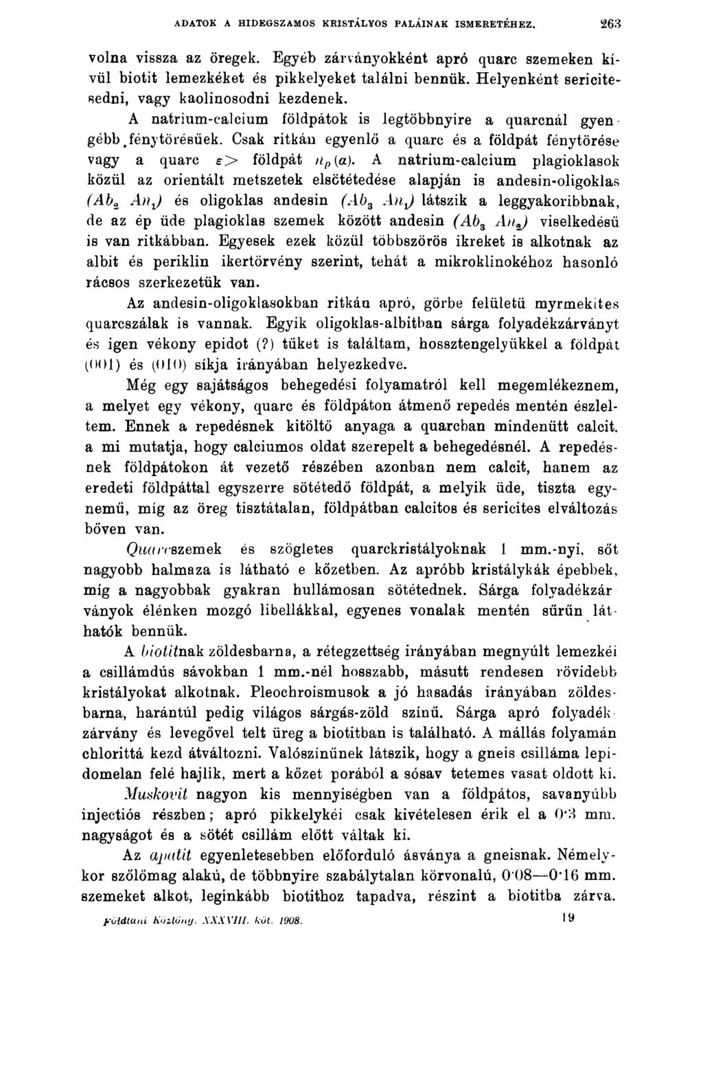 ADATOK A HIDEGSZAMOS KRISTÁLYOS PALÁINAK ISMERETÉHEZ. 2 6 3 volna vissza az öregek. Egyéb zárványokként apró quarc szemeken kívül biotit lemezkéket és pikkelyeket találni bennük.