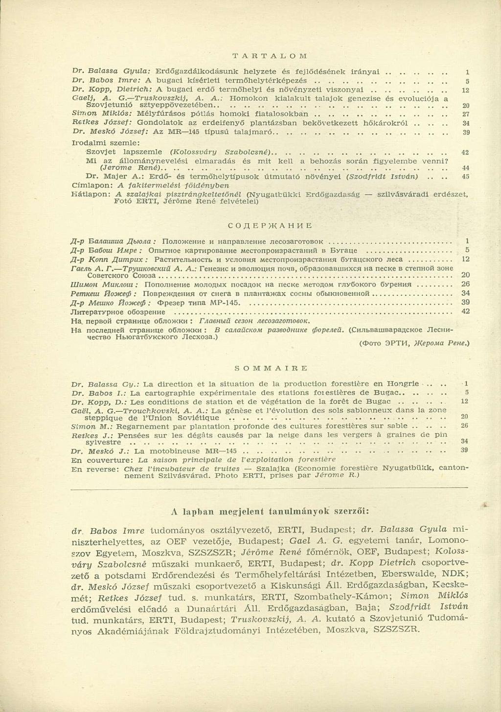 T A R T A L O M Dr. Balassa Gyula: Erdőgazdálkodásunk helyzete és fejlődésének irányai 1 Dr. Babos Imre: A bugaci kísérleti termőhelytérképezés 5 Dr.