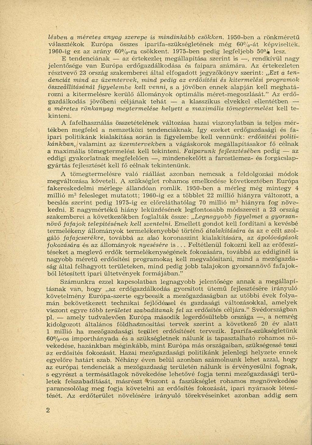 lésben a méretes anyag szerepe is mindinlcább csökken. 1950-ben a rönkméretű választékok Európa összes iparifa-szükségletének még 60%-át képviselték. 1960-ig ez az arány 60%-ra csökkent.