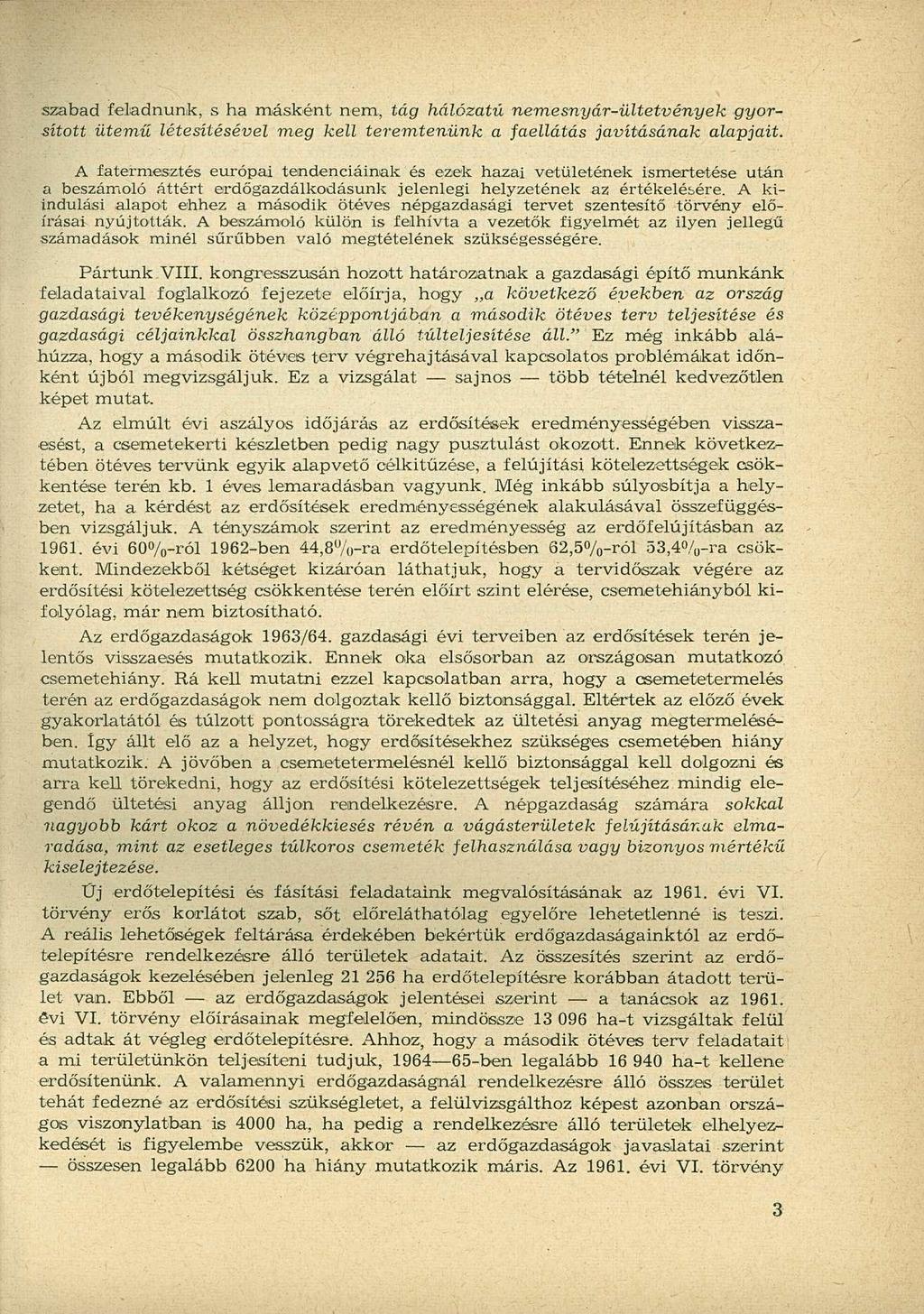 szabad feladnunk, s ha másként nem, tág hálózatú nemesnyár-ültetvények gyorsított ütemű létesítésével meg kell teremtenünk a faellátás javításának alapjait.