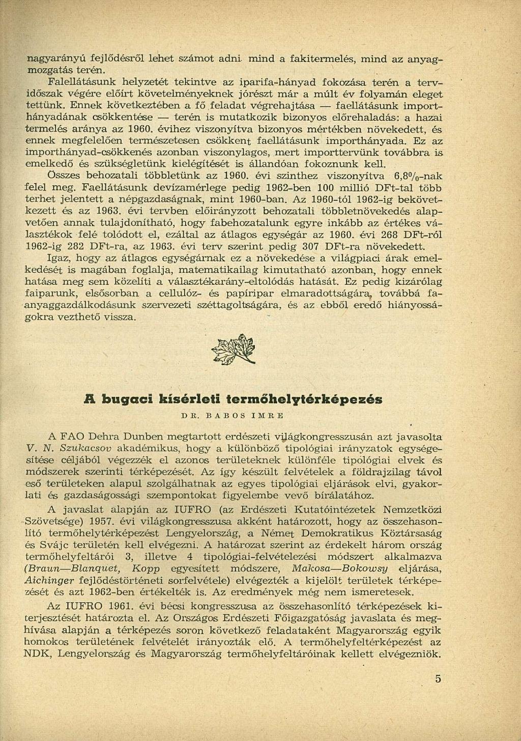 nagyarányú fejlődésről lehet számot adni. mind a fakitermelés, mind az anyagmozgatás terén.