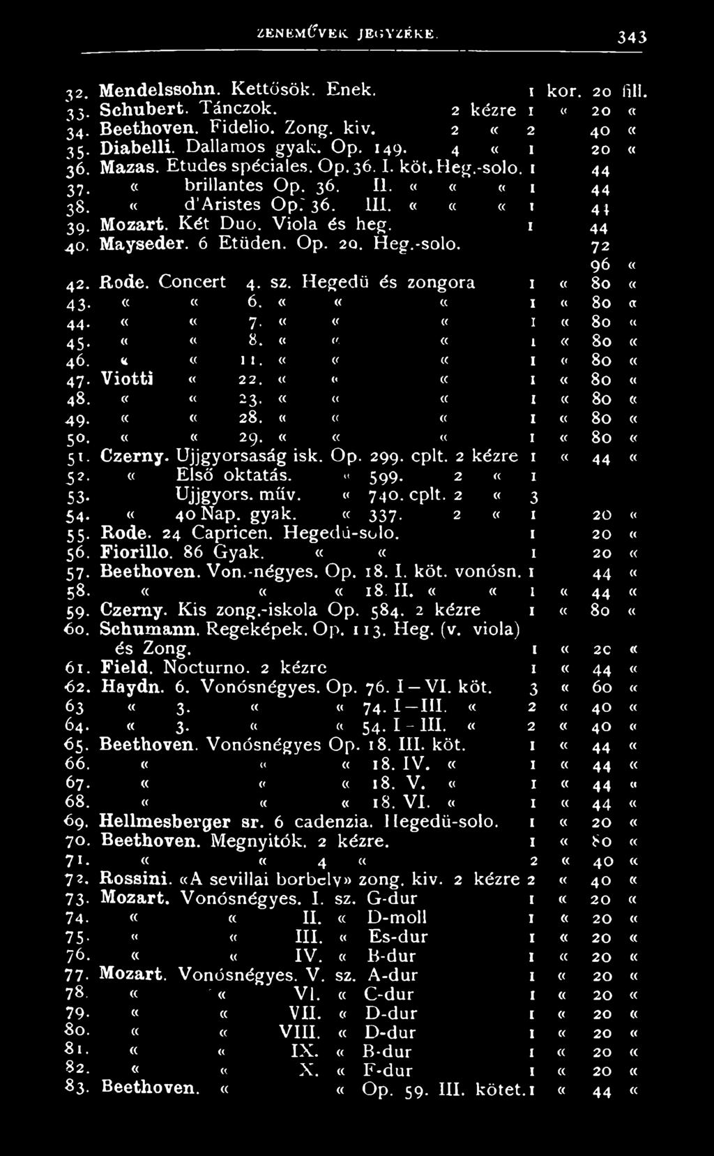 H e g e d ű é s z o n g o r a I 8 0 43- «6, «I < 8 0 a 44. ««7- I 8 0 «45- «8. < 1 8 0 46. a CC 1 1. I 8 0 47- Viotti 22. < I 8 0 4 8. Of <( CC 2 3 - C I 80 4 9. CC 28. I 8 0 5 - «(C 29.