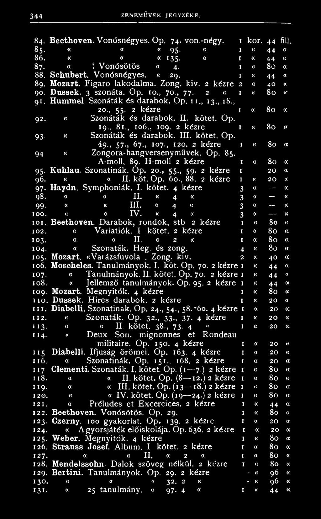 1 «8 0 05 A - m o l l, 8 9. H - m o l l 2 k é z r e 1 «8 0 (C Kuhlau. S z o n a t i n á k. O p. 2 0., 5 5., 5 9. 2 k é z r e 1 2 0 CC 9 6. ««I I. k ö t. O p. 6 0., 8 8. 2 k é z r e 1 2 0 C 97- Haydn.