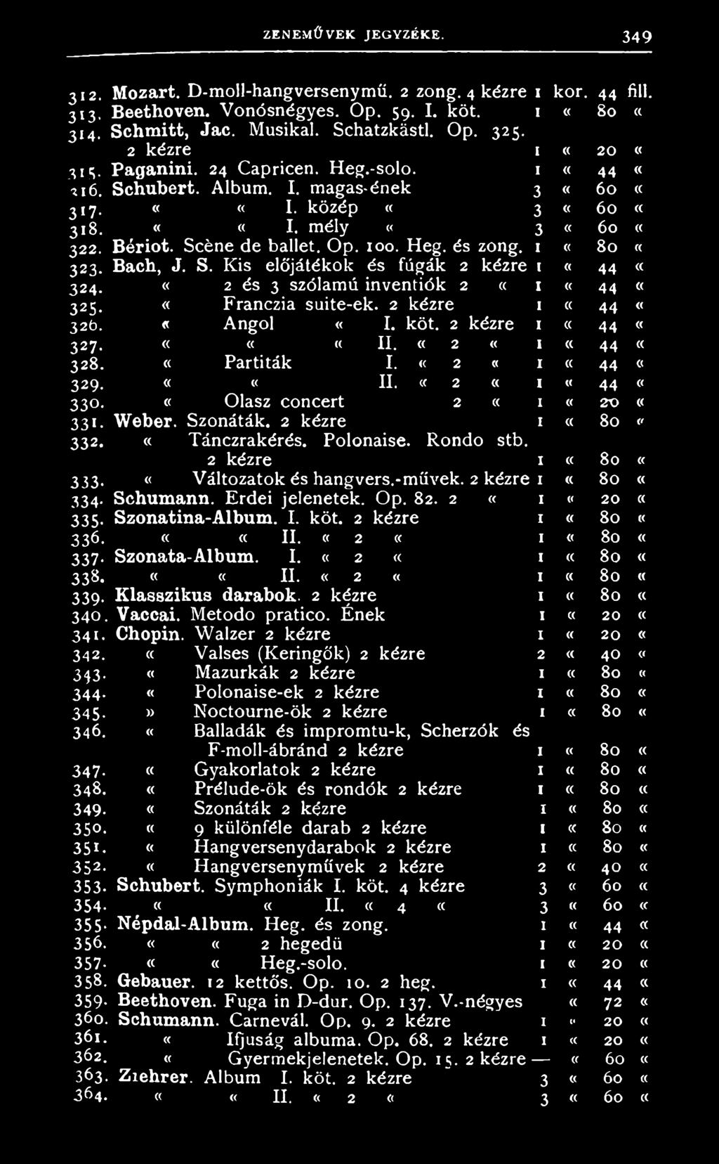 k ö z é p «3 6 0 3 1 8. ««I. m é l y «3 6 0 3 2 2. Bériot. S é n e d e b a l l e t. O p. 1 0 0. H e g. é s z o n g. 1 8 0 3 2 3. Bah, J. S. K i s e l ő j á t é k o k é s f ú g á k 2 k é z r e 1 44 «2 é s 3 s z ó l a m ú i n v e n t i ó k 2 I 44 3 2 4.