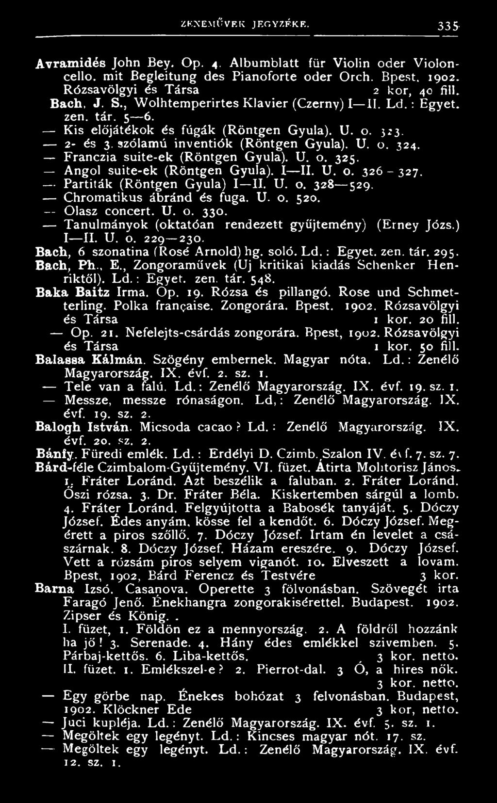 I I I. U. o. 3 2 6-3 2 7. - P a r t i t á k ( R ö n t g e n G y u l a ) I I I. U. o. 3 2 8 5 2 9. C h r o m a t i k u s á b r á n d é s f u g a. U. o. 5 2 0. O l a s z o n e r t. U. o. 3 3 0.