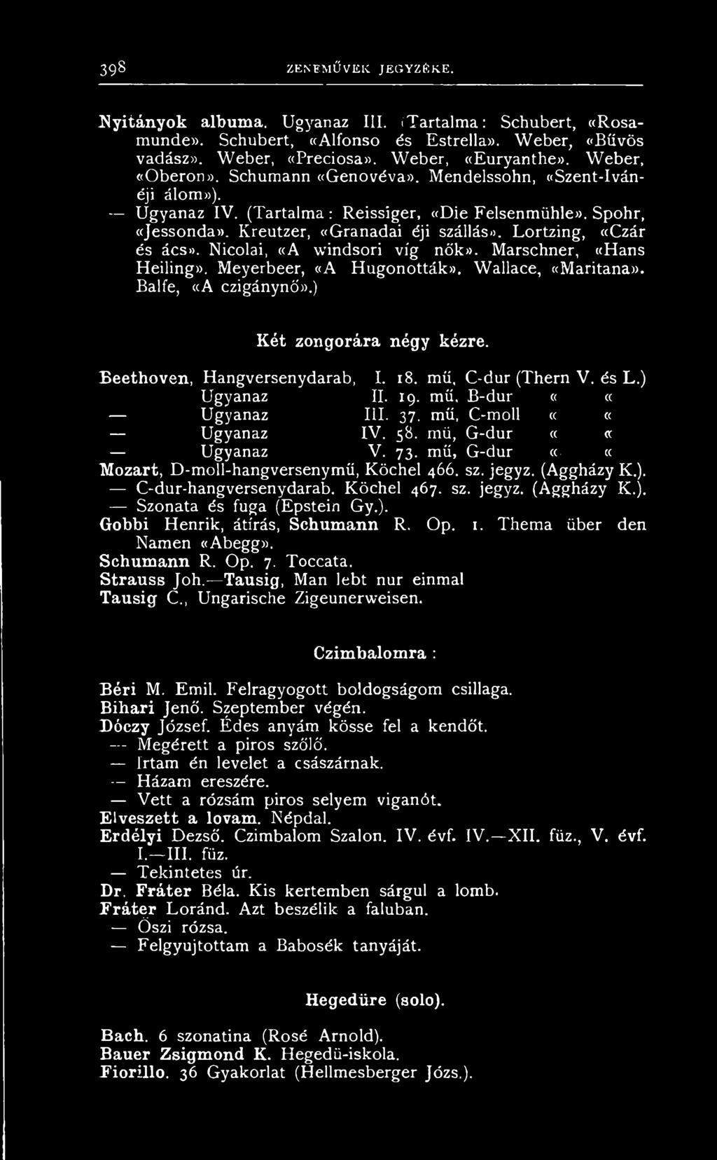 ) Két zongorára négy kézre. Beethoven, H a n g v e r s e n y d a r a b, I. 18. m ű, C - d u r ( T h e r n V. é s L. ) U g y a n a z II. 19. m ű. B - d u r < «U g y a n a z I I I. 37.