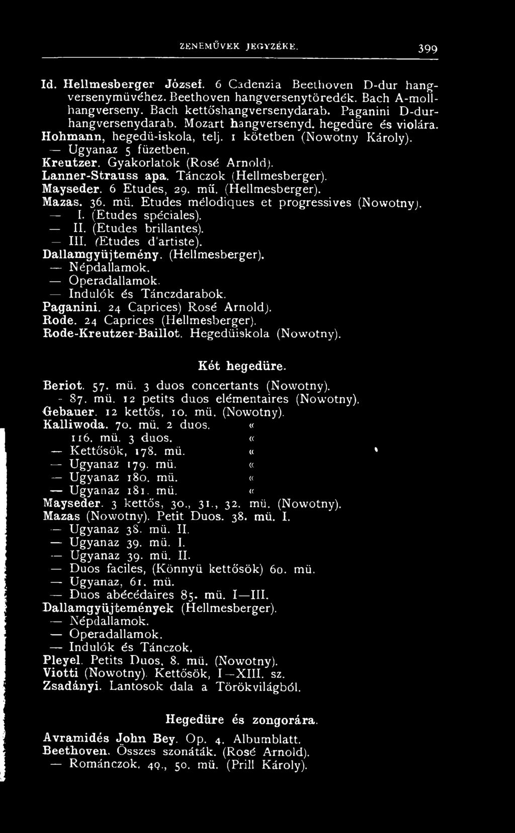T á n z o k ( H e l l m e s b e r g e r ). M a y s e d e r. 6 E t u d e s, 29. m ű. ( H e l l m e s b e r g e r ). M a z a s. 36. m ű. E t u d e s m é l o d i q u e s e t p r o g r e s s i v e s ( N o w o t n y ).
