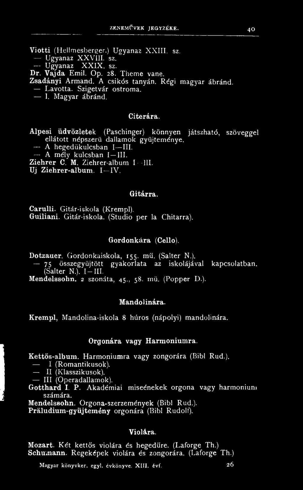 Gordonkára (Cello). Dotzauer. G o r d o n k a is k o la, 155. m ű. (S a lt e r N.). 75 ö s s z e g y ű jt ö t t g y a k o r l a t a a z is k o lá já v a l k a p s o la t b a n. (S a lte r N.). I III.