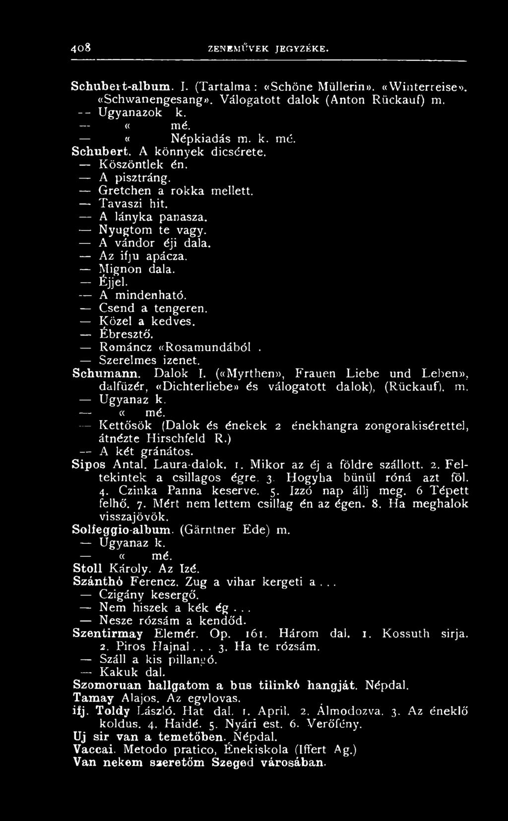S h u m a n n. D a l o k I. ( «M y r t h e n», F r a u e n L i e b e u n d L e b e n», d a lfü z é r, «D i h t e r l i e b e» é s v á l o g a t o t t d a l o k ), (R ü k a u f ), m. U g y a n a z k.