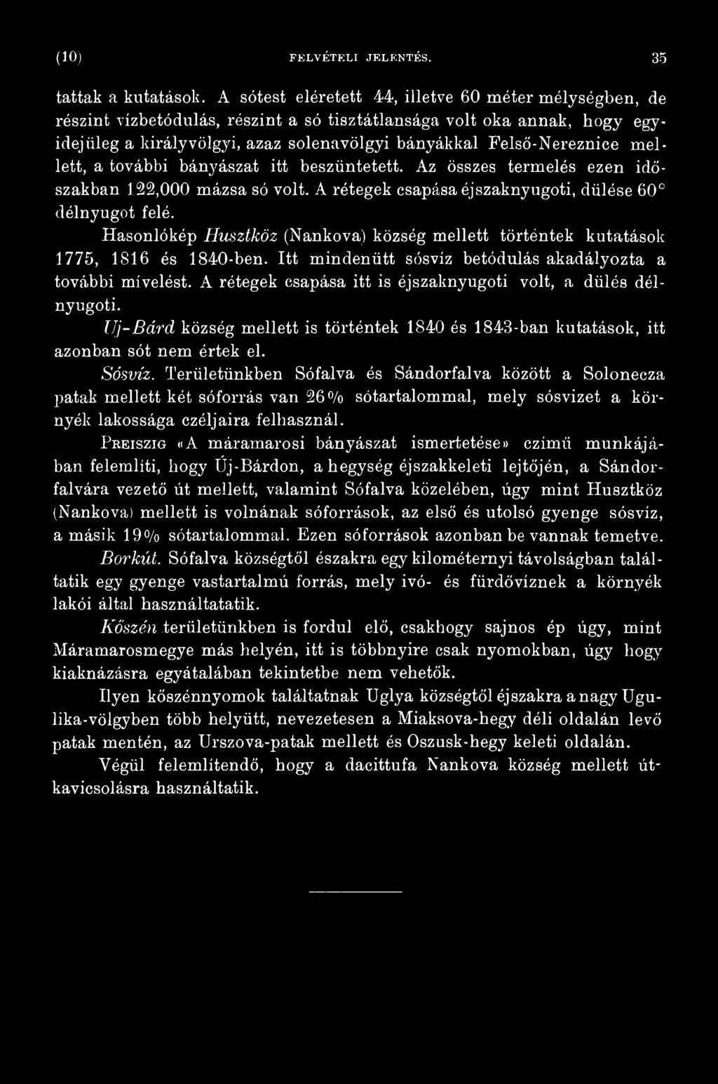 A rétegek csapása itt is éjszaknyugoti volt, a dülés délnyugoti. Uj-Bárd község mellett is történtek 1840 és 1843-ban kutatások, itt azonban sót nem értek el. Sósvíz.