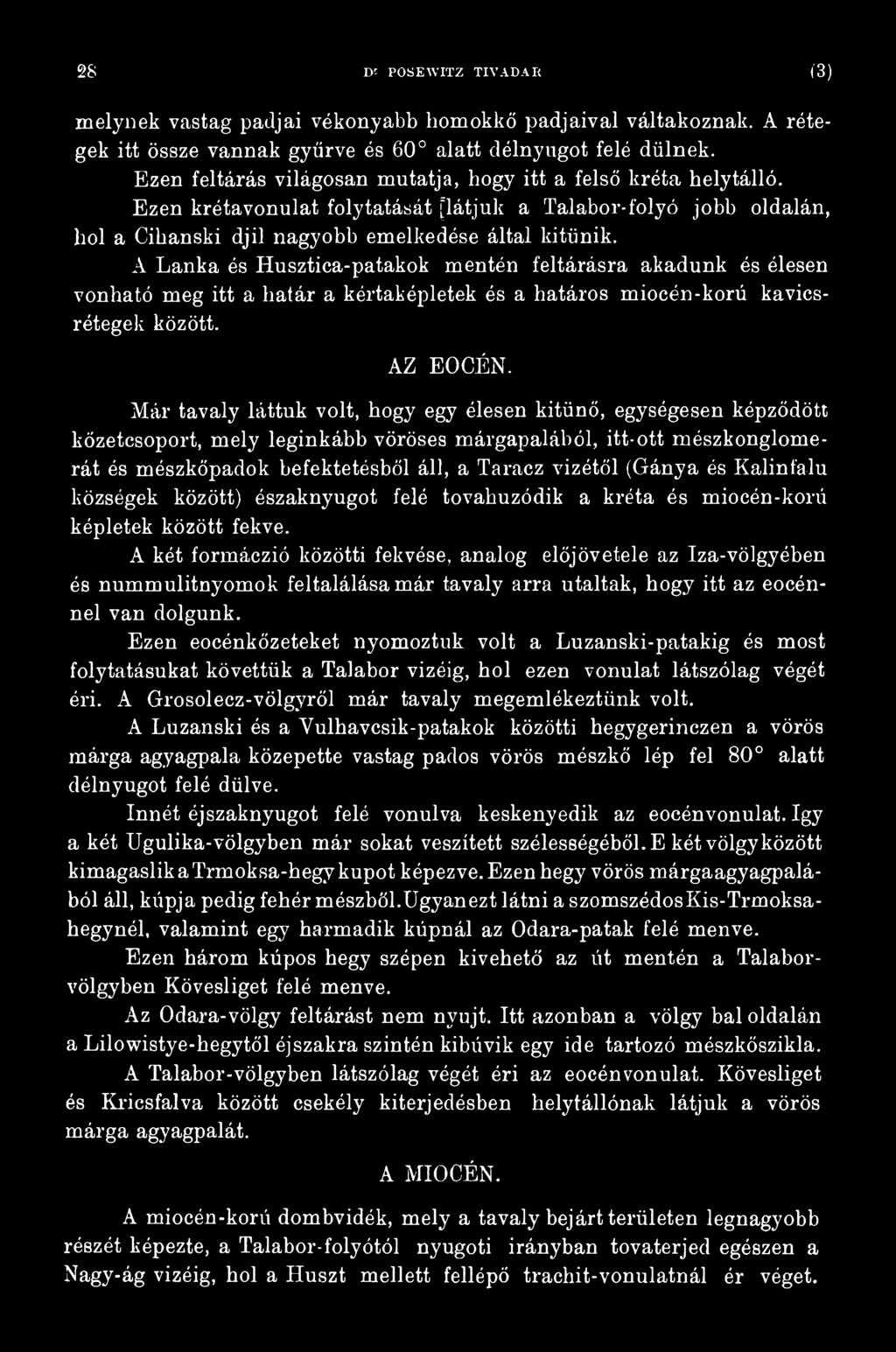 (Gánya és Kálin falu községek között) ószaknyugot felé tovahuzódik a kréta és miocén-korú képletek között fekve.