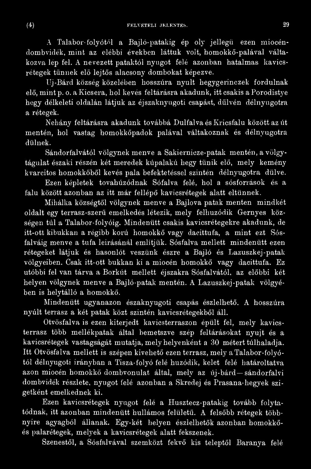 Sándorfalvától völgynek menve a Sakiernicze-patak mentén, a völgy - tágulat északi részén két meredek kúpalakú hegy tűnik elő, mely kemény kvarcitos homokkőből kevés pala befektetéssel szintén