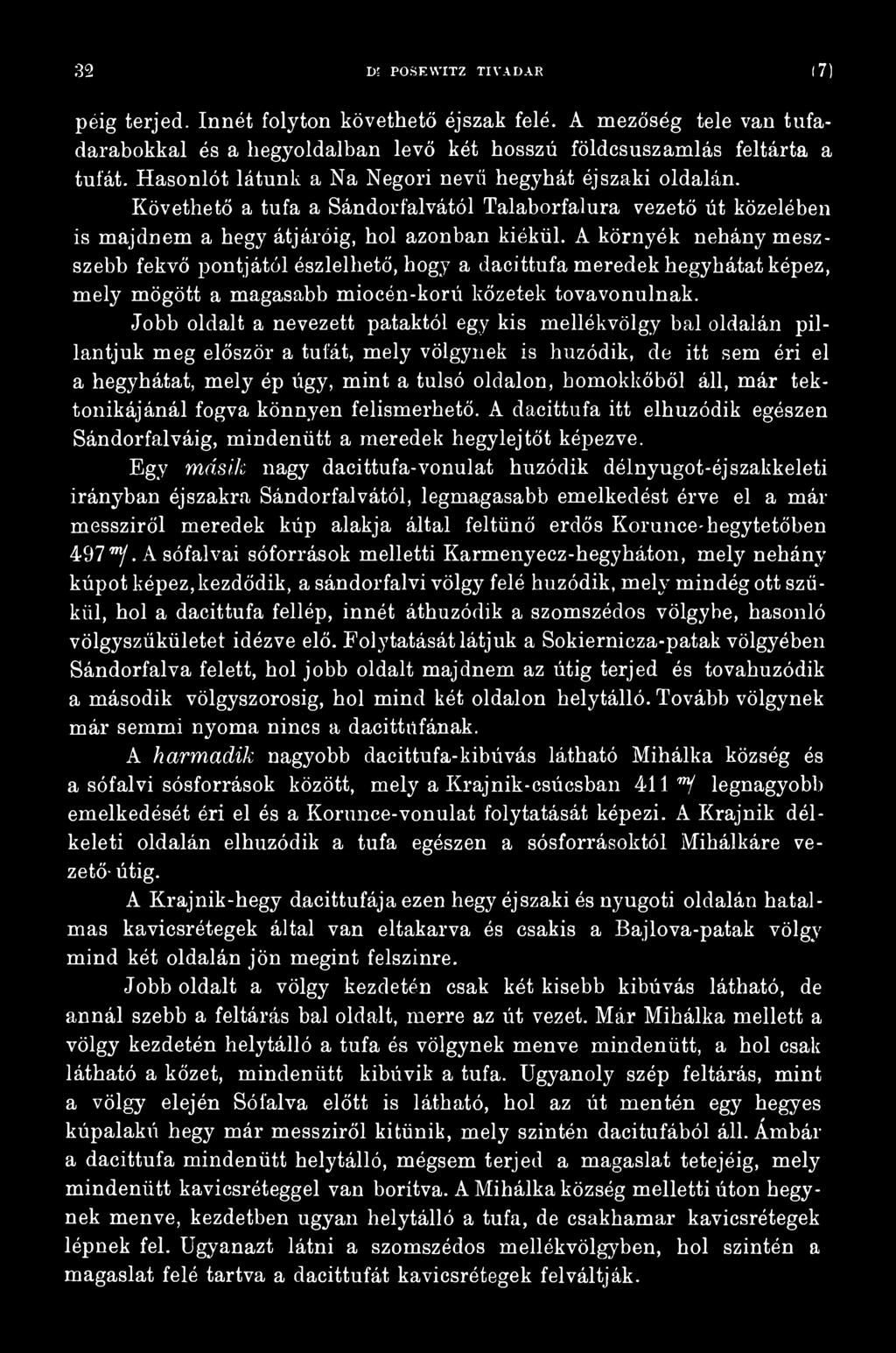 áll, már tektonikájánál fogva könnyen felismerhető. A dacittufa itt elhúzódik egészen Sándorfalváig, mindenütt a meredek hegylejtőt képezve.