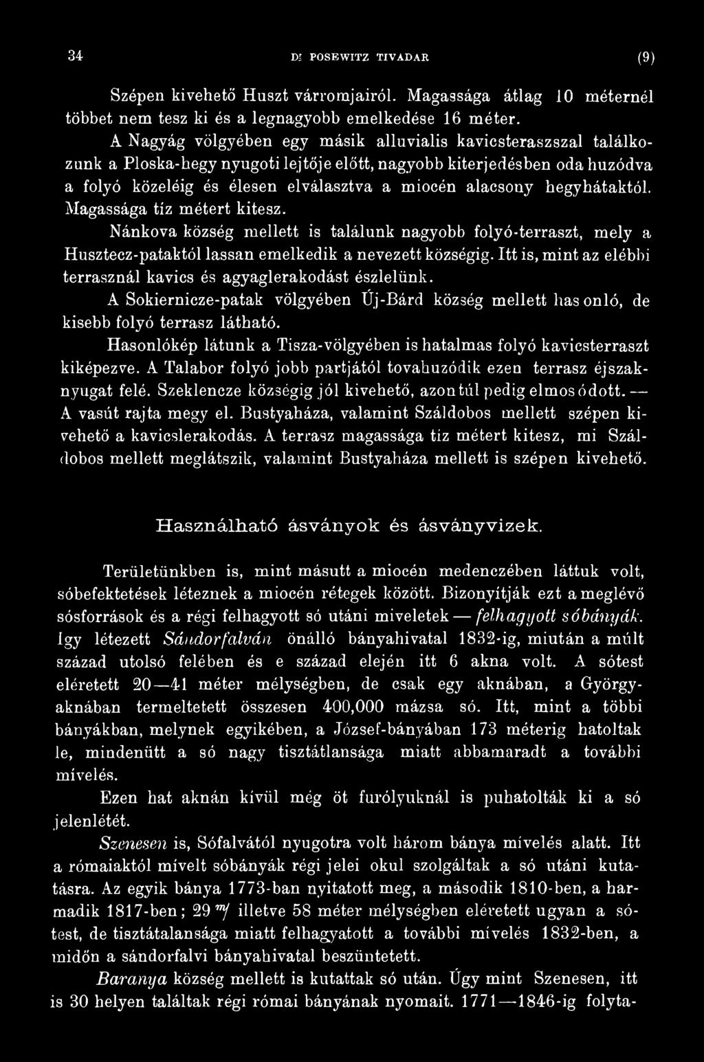 Hasonlókép látunk a Tisza-völgyében is hatalmas folyó kavicsterraszt kiképezve. A Talabor folyó jobb partjától tovahuzódik ezen terrasz éjszaknyugat felé.