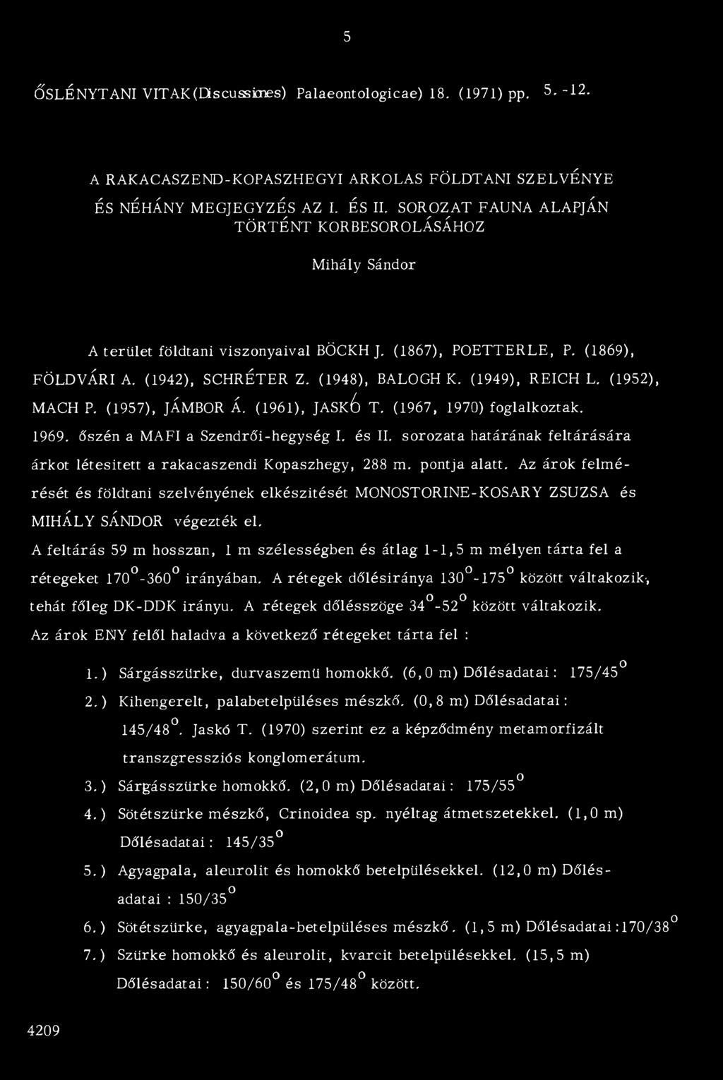 (1952), MACH P. (1957), JÁMBOR Á. (1961), JASk 6 T. (1967, 1970) foglalkoztak. 1969. őszén a MAFI a Szendrői-hegység I. és II.