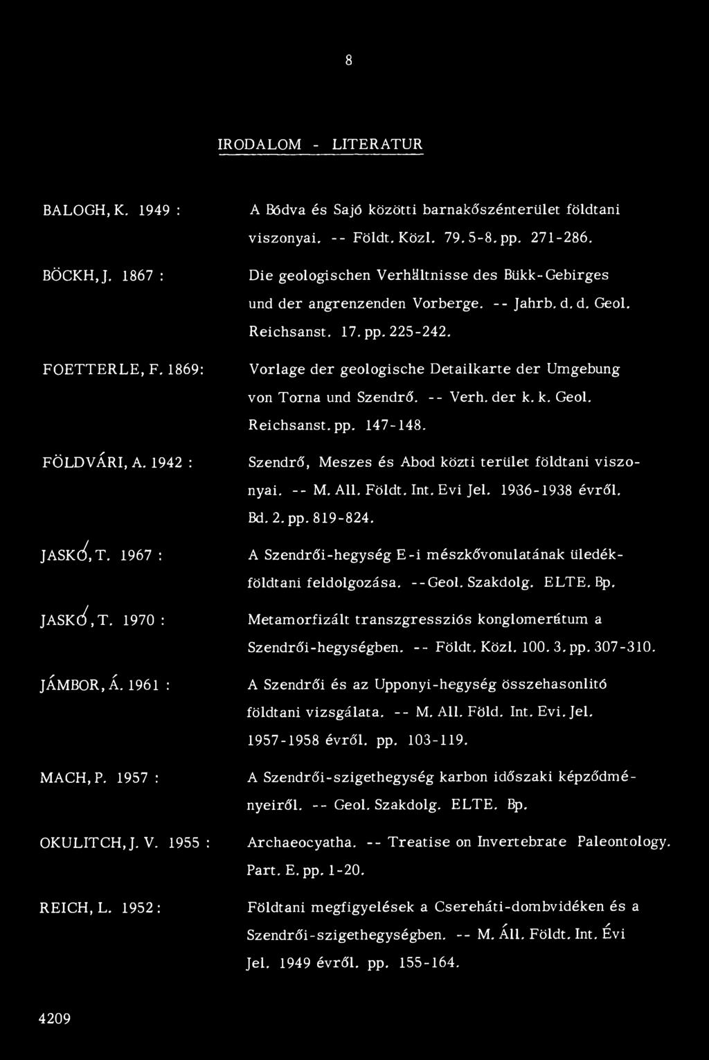 Vorlage dér geologische D etailkarte dér Umgebung von Torna und Szendrő. -- Verh. dér k. k. Geol. R eichsanst. pp. 147-148. FÖLDVÁRI, A.
