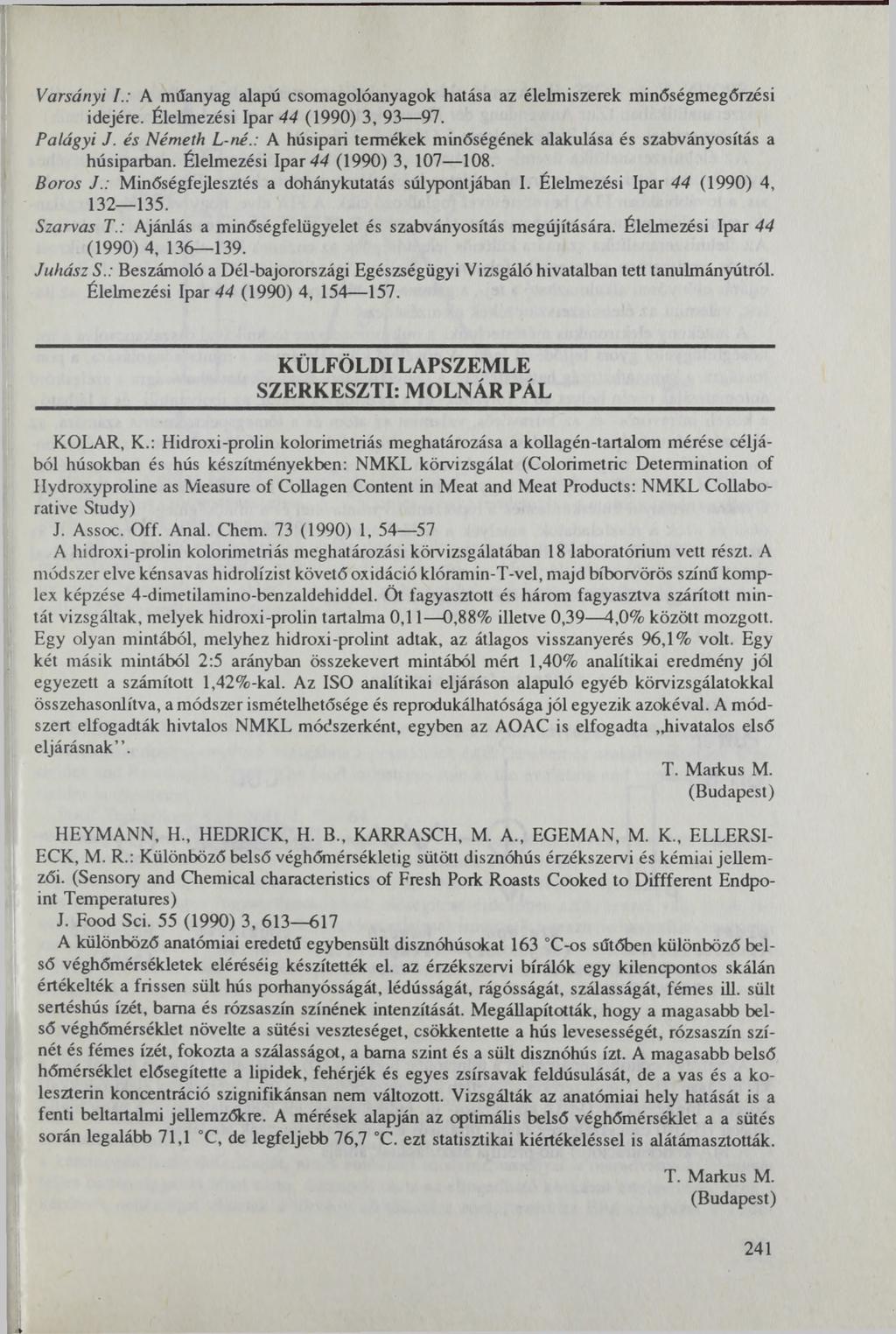 Varsányi I.: A műanyag alapú csomagolóanyagok hatása az élelmiszerek minőségmegőrzési idejére. Élelmezési Ipar 44 (1990) 3, 93 97. Palágyi J. és Németh L-né.