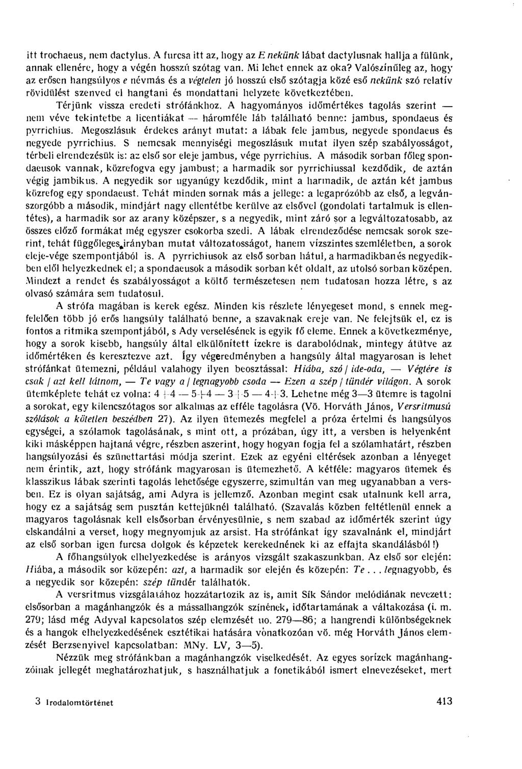 itt trochaeus, nem dactylus. A furcsa itt az, hogy az E nekünk lábat dactylusnak hallja a fiilünk, annak ellenére, hogy a végén hosszú szótag van. Mi lehet ennek az oka?