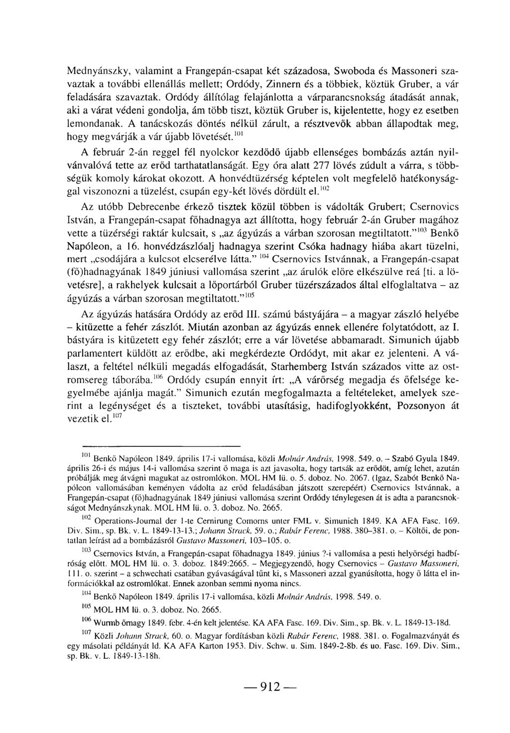 Mednyánszky, valamint a Frangepán-csapat két századosa, Swoboda és Massoneri szavaztak a további ellenállás mellett; Ordódy, Zinnern és a többiek, köztük Gruber, a vár feladására szavaztak.