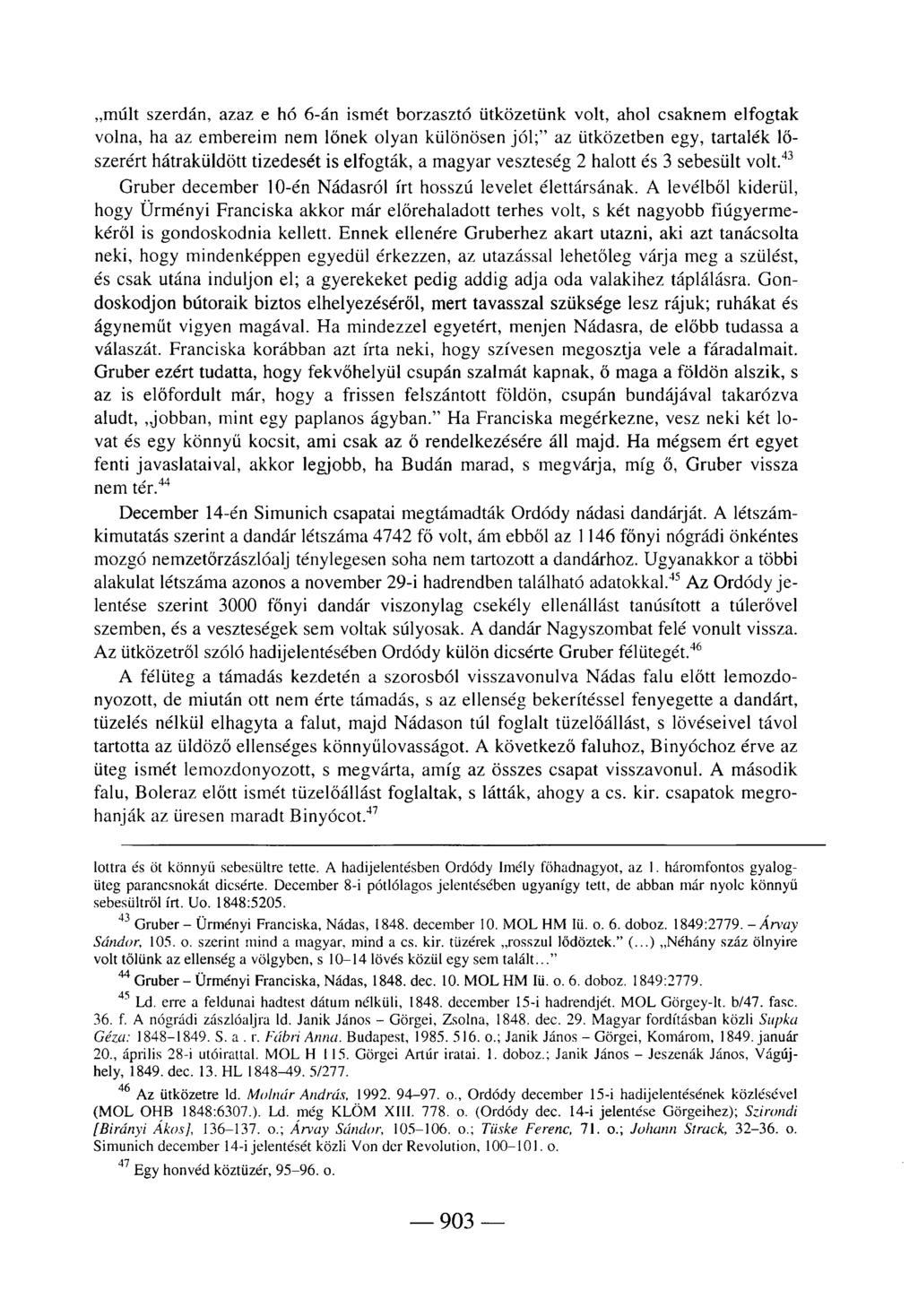 múlt szerdán, azaz e hó 6-án ismét borzasztó ütközetünk volt, ahol csaknem elfogtak volna, ha az embereim nem lőnek olyan különösen jól;" az ütközetben egy, tartalék lőszerért hátraküldött tizedesét