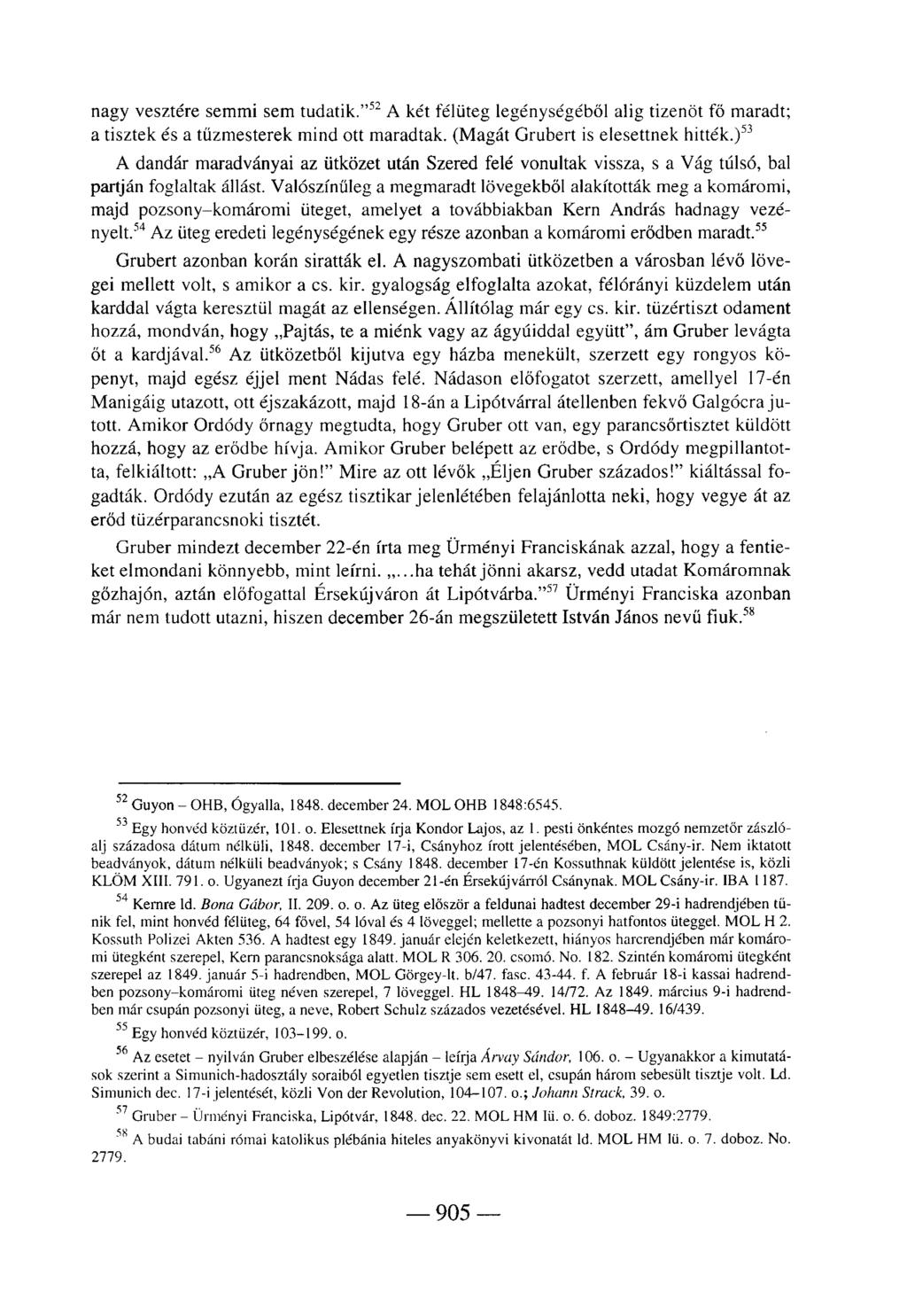 nagy vesztére semmi sem tudatik." 52 A két félüteg legénységéből alig tizenöt fő maradt; a tisztek és a tűzmesterek mind ott maradtak. (Magát Grubert is elesettnek hitték.
