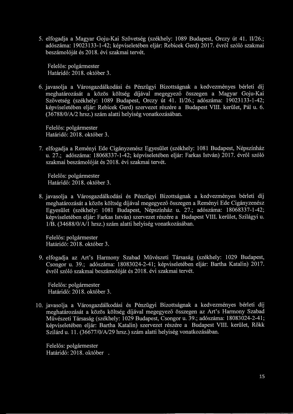 5. elfogadja a Magyar Goju-Kai Szövetség (székhely: 1089 Budapest, Orczy út 41. 11/26.; adószáma: 19023133-1-42; képviseletében eljár: Rebicek Gerd) 2017. évről szóló szakmai beszámolóját és 2018.