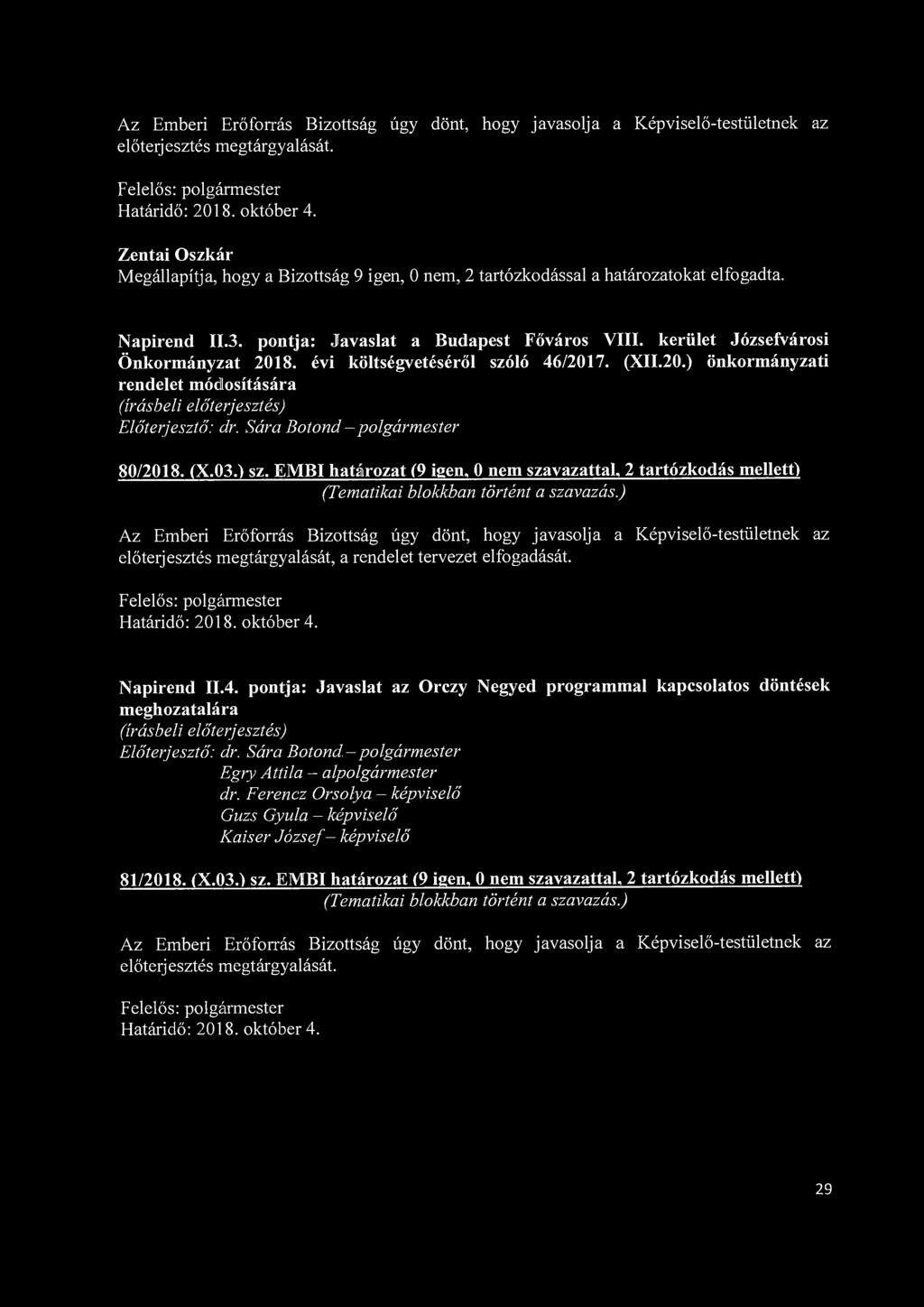 Az Emberi Erőforrás Bizottság úgy dönt, hogy javasolja a Képviselő-testületnek az előterjesztés megtárgyalását.
