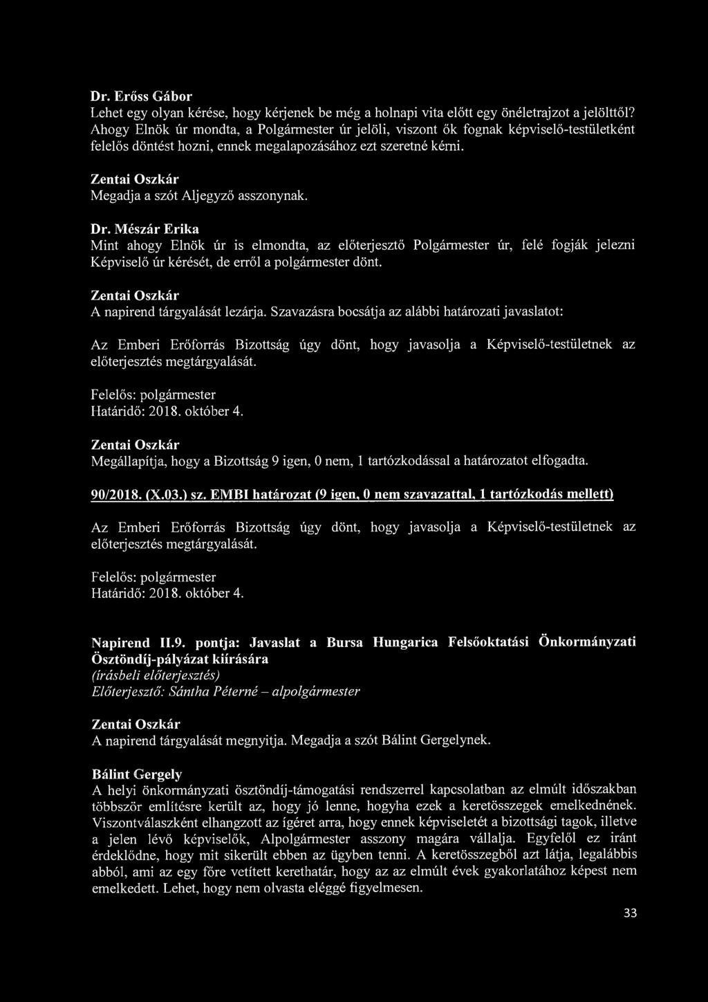 Dr. Erőss Gábor Lehet egy olyan kérése, hogy kérjenek be még a holnapi vita előtt egy önéletrajzot a jelölttől?