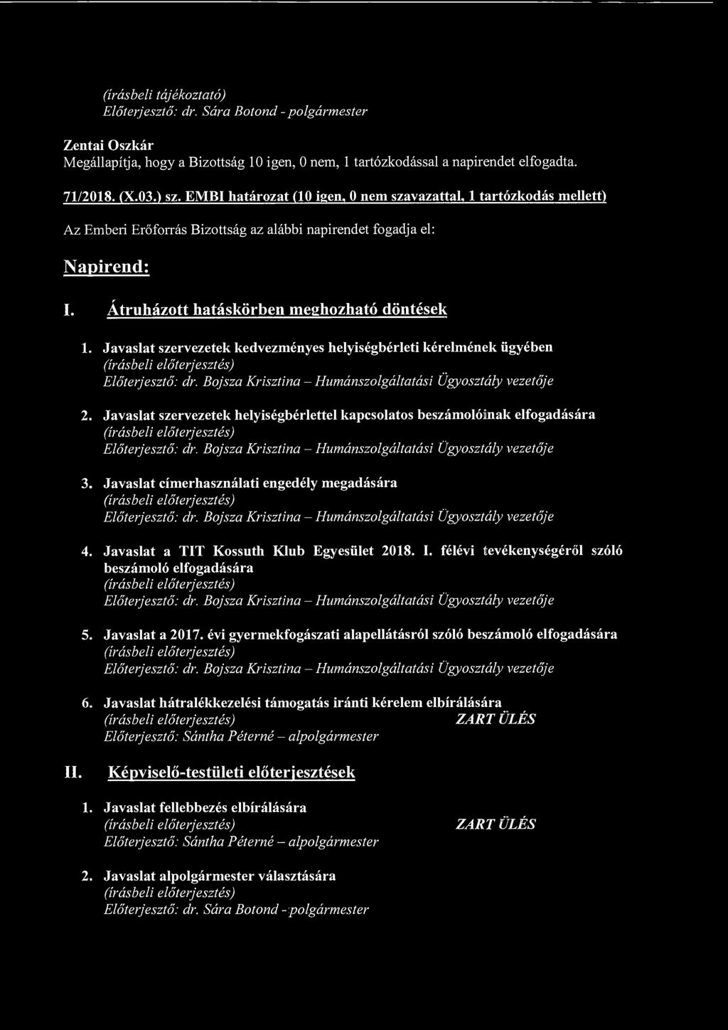 (írásbeli tájékoztató) Megállapítja, hogy a Bizottság 10 igen, 0 nem, 1 tartózkodással a napirendet elfogadta. 71/2018. (X.03.) sz.