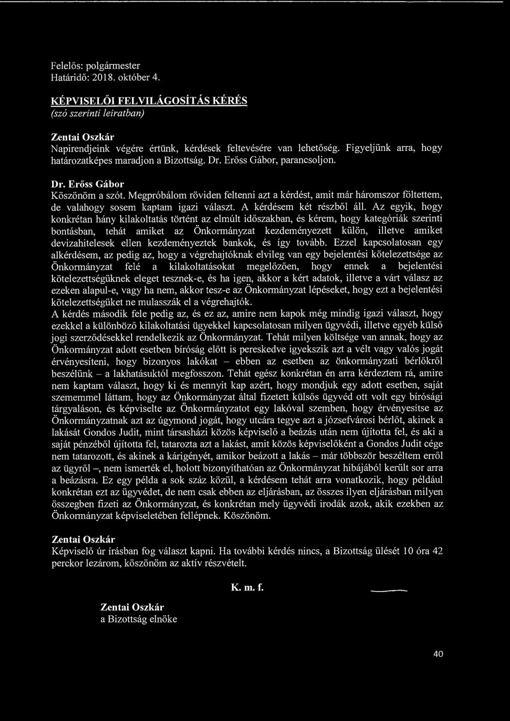 KÉPVISELŐI FELVILÁGOSÍTÁS KÉRÉS (szó szerinti leiratban) Napirendjeink végére értünk, kérdések feltevésére van lehetőség. Figyeljünk arra, hogy határozatképes maradjon a Bizottság. Dr.
