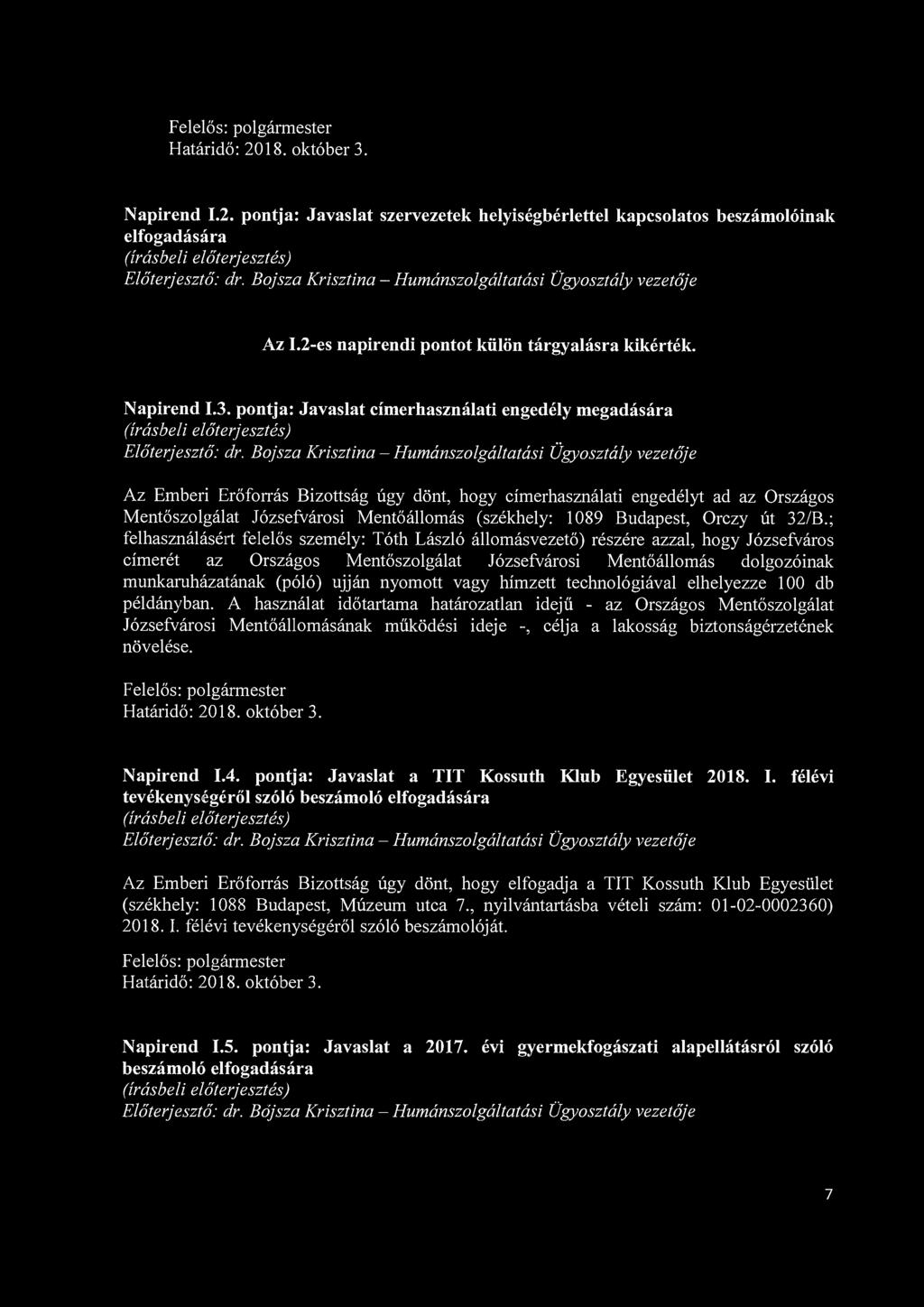 Napirend 1.2. pontja: Javaslat szervezetek helyiségbérlettel kapcsolatos beszámolóinak elfogadására Előterjesztő: dr. Bojsza Krisztina - Humánszolgáltatási Ügyosztály vezetője Az I.