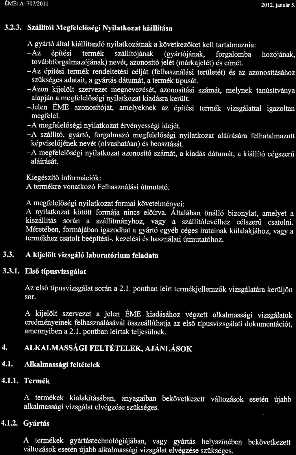 EME: A-70712011 2012. janu6r 5. 3.2,3.- Szillit6i Megfelel6s6gi Nyilatkozat kirillitisa A 9y6rt66ltal ki6llftand6 nyilatkozatnak a kovetkez6ket kell tartalmaznia-.