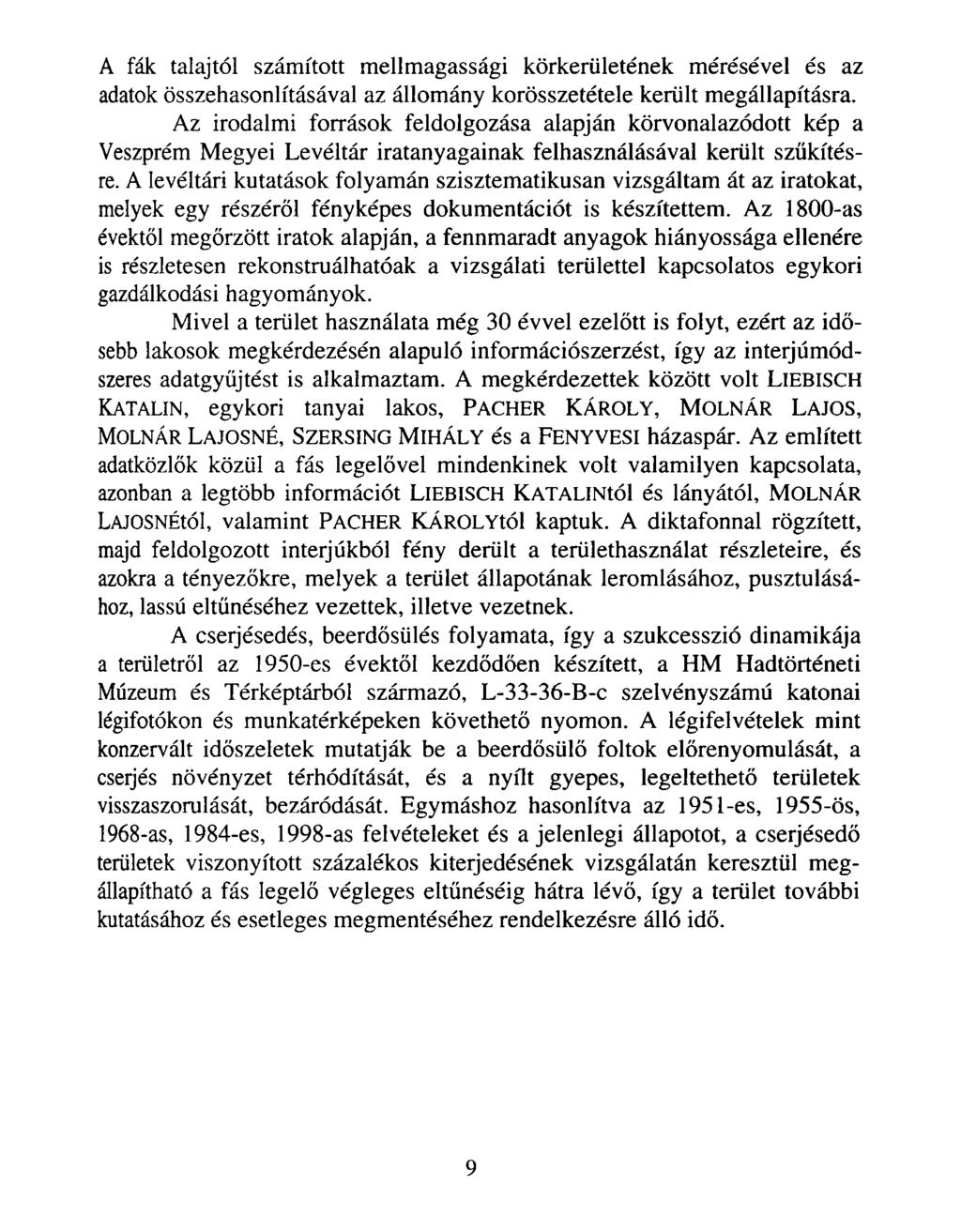 A fák talajtól számított mellmagassági körkerületének mérésével és az adatok összehasonlításával az állomány korösszetétele került megállapításra.