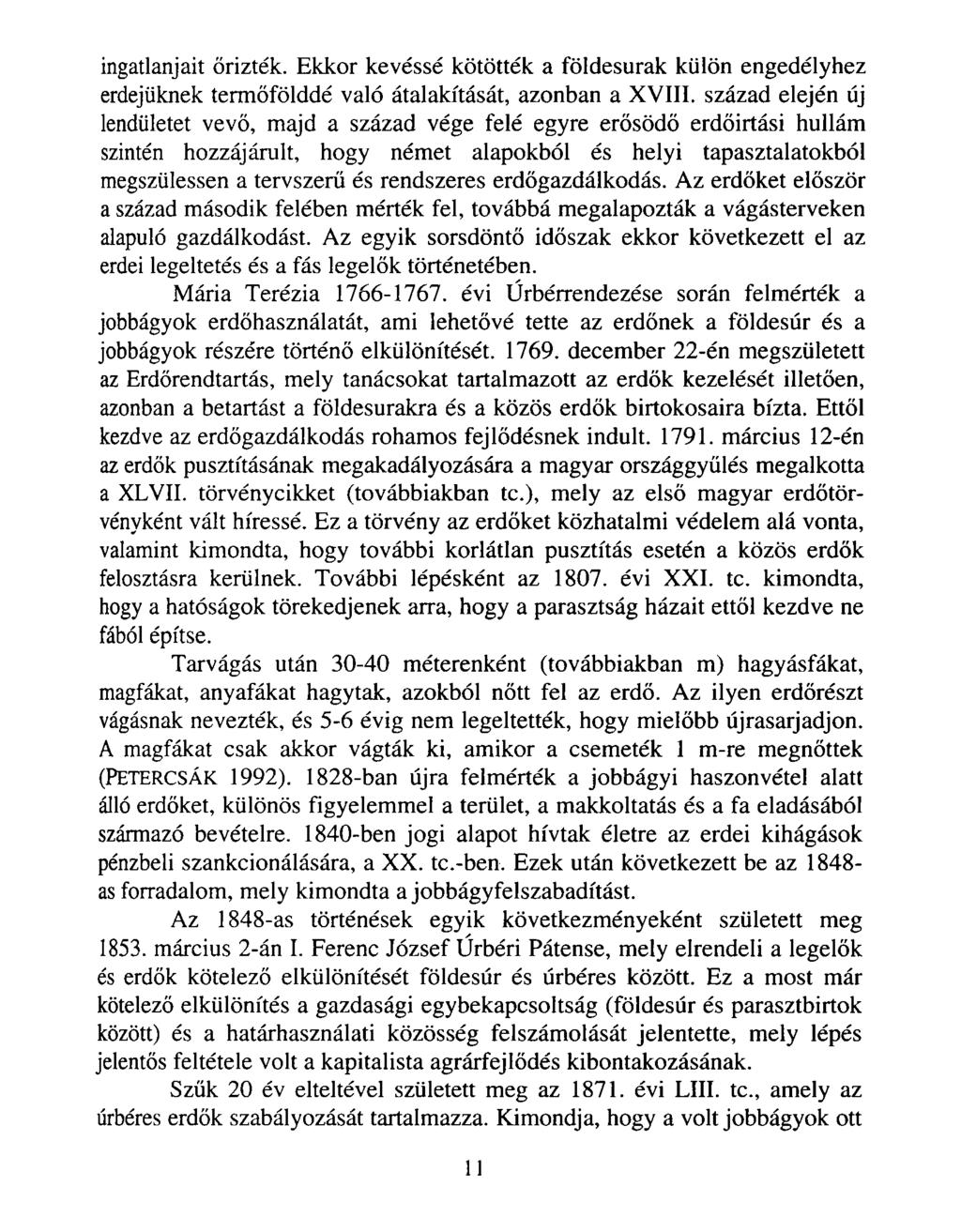 ingatlanjait őrizték. Ekkor kevéssé kötötték a földesurak külön engedélyhez erdejüknek termőfölddé való átalakítását, azonban a XVIII.