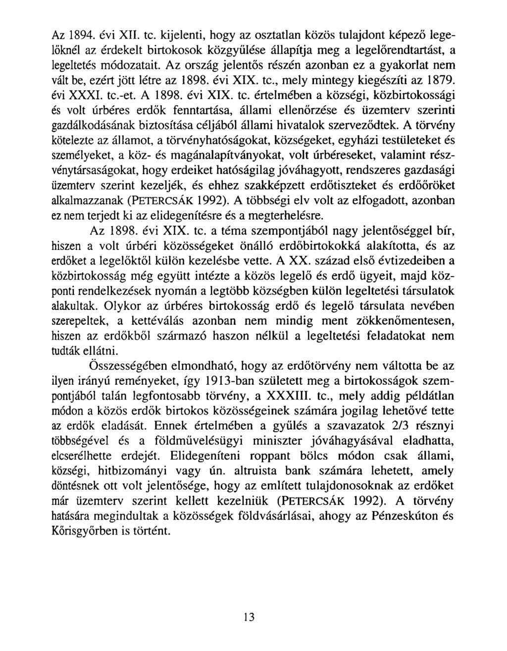 Az 1894. évi XII. te. kijelenti, hogy az osztatlan közös tulajdont képező legelőknél az érdekelt birtokosok közgyűlése állapítja meg a legelőrendtartást, a legeltetés módozatait.