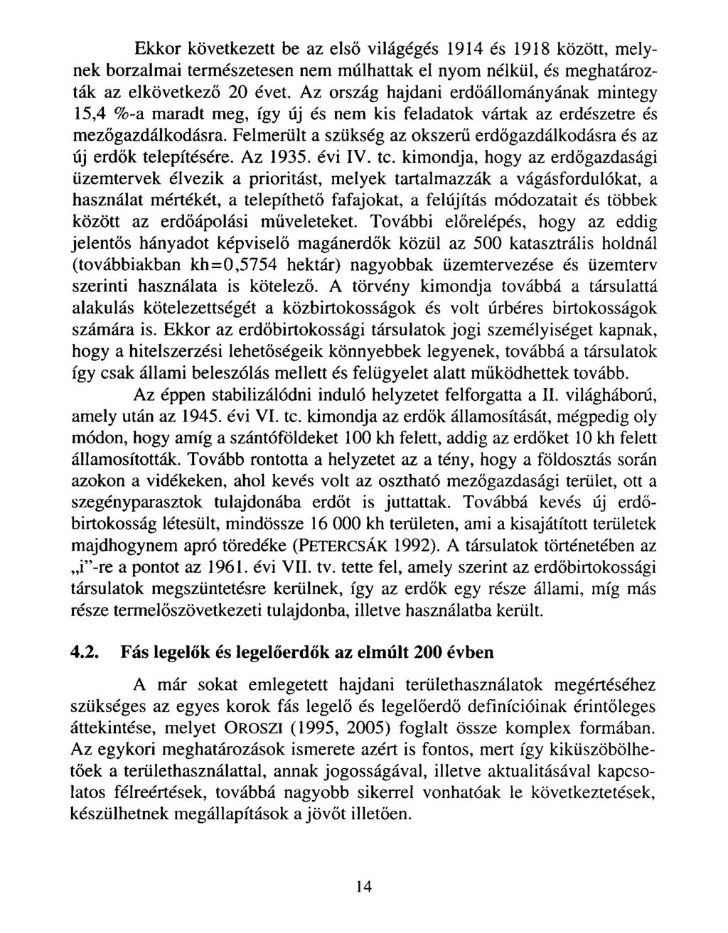 Ekkor következett be az első világégés 1914 és 1918 között, melynek borzalmai természetesen nem múlhattak el nyom nélkül, és meghatározták az elkövetkező 20 évet.