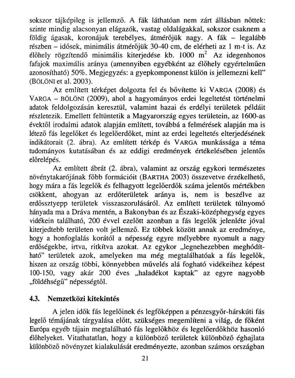 sokszor tájképileg is jellemző. A fák láthatóan nem zárt állásban nőttek: szinte mindig alacsonyan elágazók, vastag oldalágakkal, sokszor csaknem a földig ágasak, koronájuk terebélyes, átmérőjük nagy.