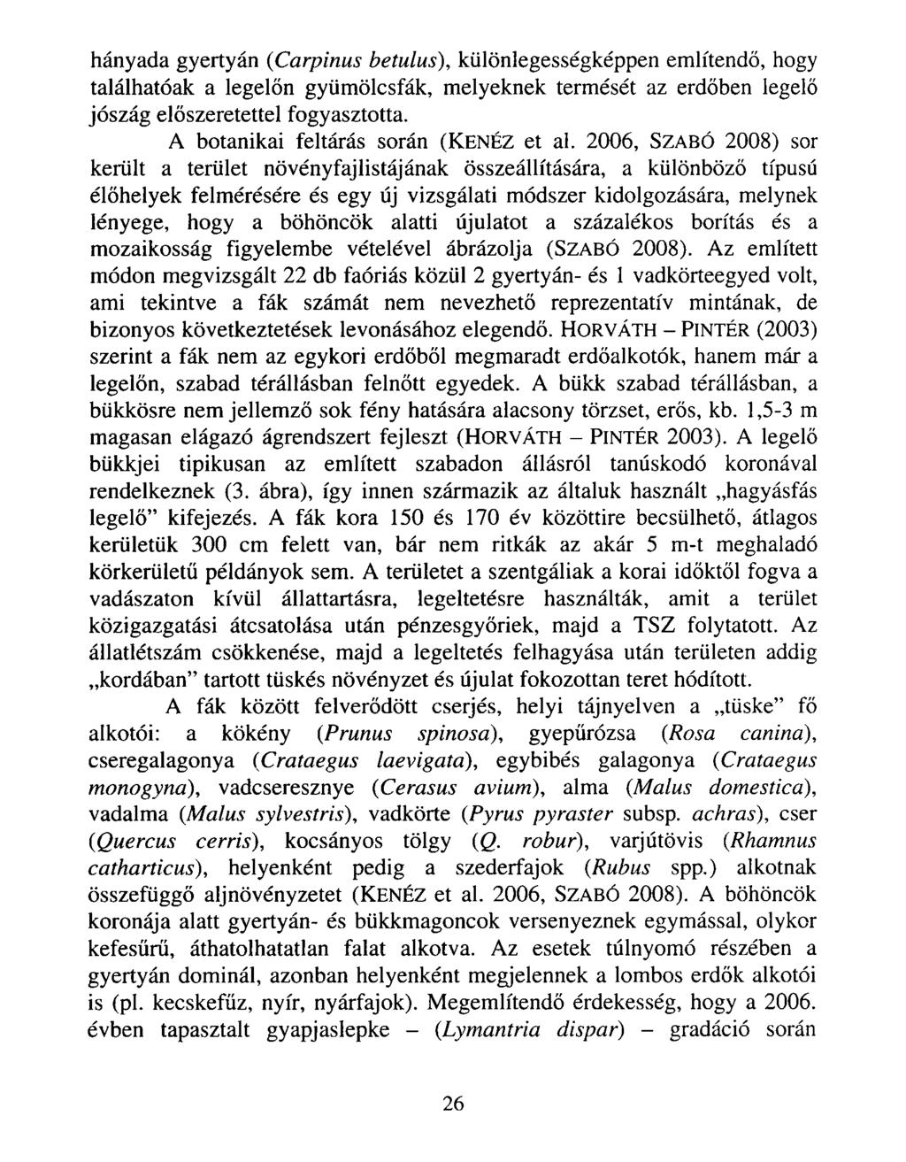 hányada gyertyán (Carpinus betulus), különlegességképpen említendő, hogy találhatóak a legelőn gyümölcsfák, melyeknek termését az erdőben legelő jószág előszeretettel fogyasztotta.