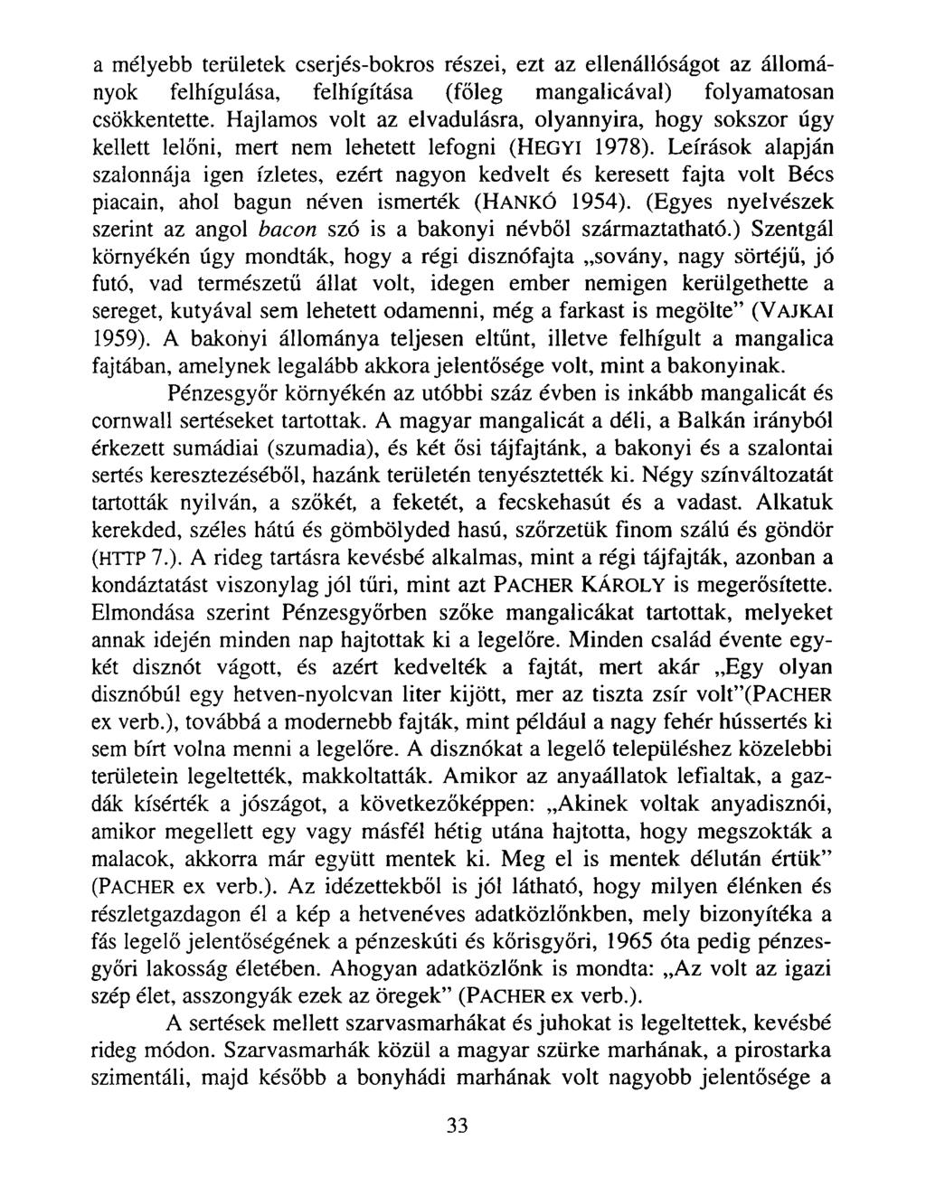 a mélyebb területek cserjés-bokros részei, ezt az ellenállóságot az állományok felhígulása, felhígítása (főleg mangalicával) folyamatosan csökkentette.