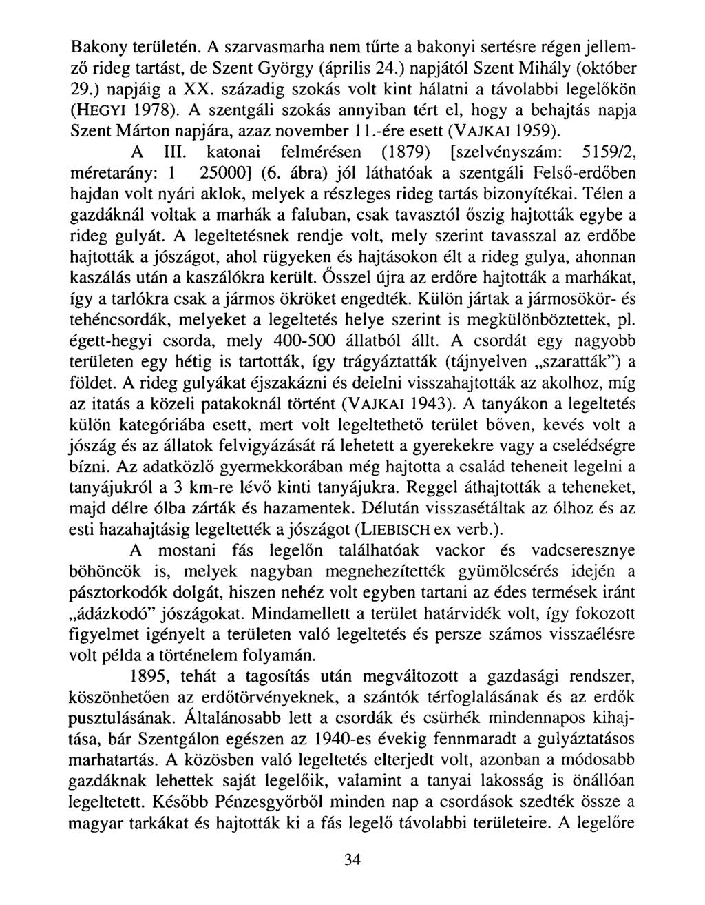Bakony területén. A szarvasmarha nem tűrte a bakonyi sertésre régen jellemző rideg tartást, de Szent György (április 24.) napjától Szent Mihály (október 29.) napjáig a XX.
