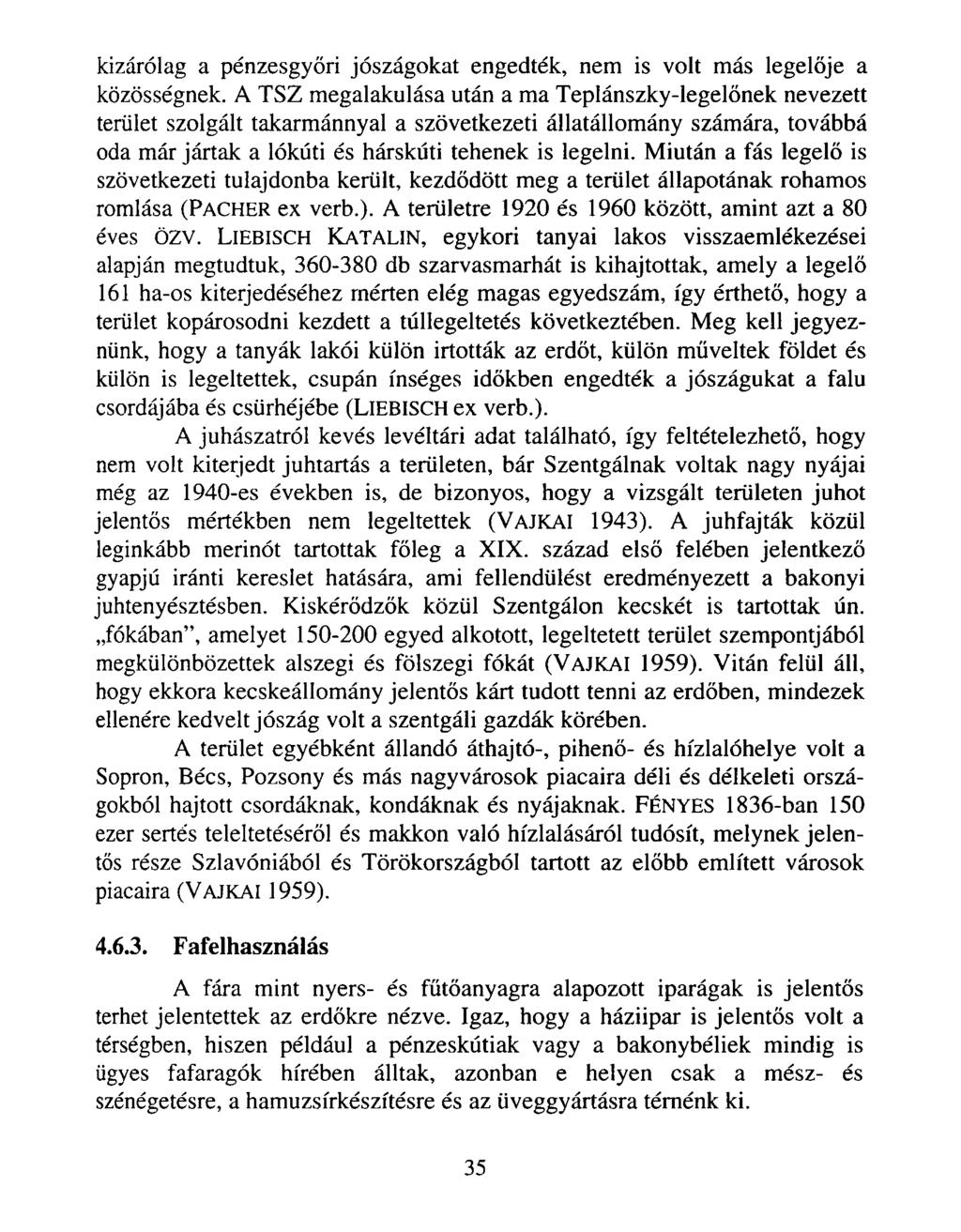 kizárólag a pénzesgyőri jószágokat engedték, nem is volt más legelője a közösségnek.