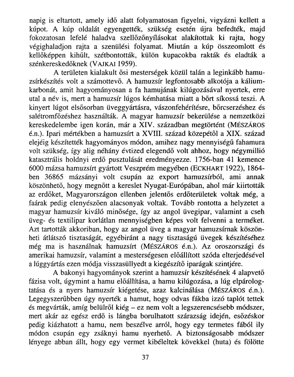 napig is eltartott, amely idő alatt folyamatosan figyelni, vigyázni kellett a kúpot.