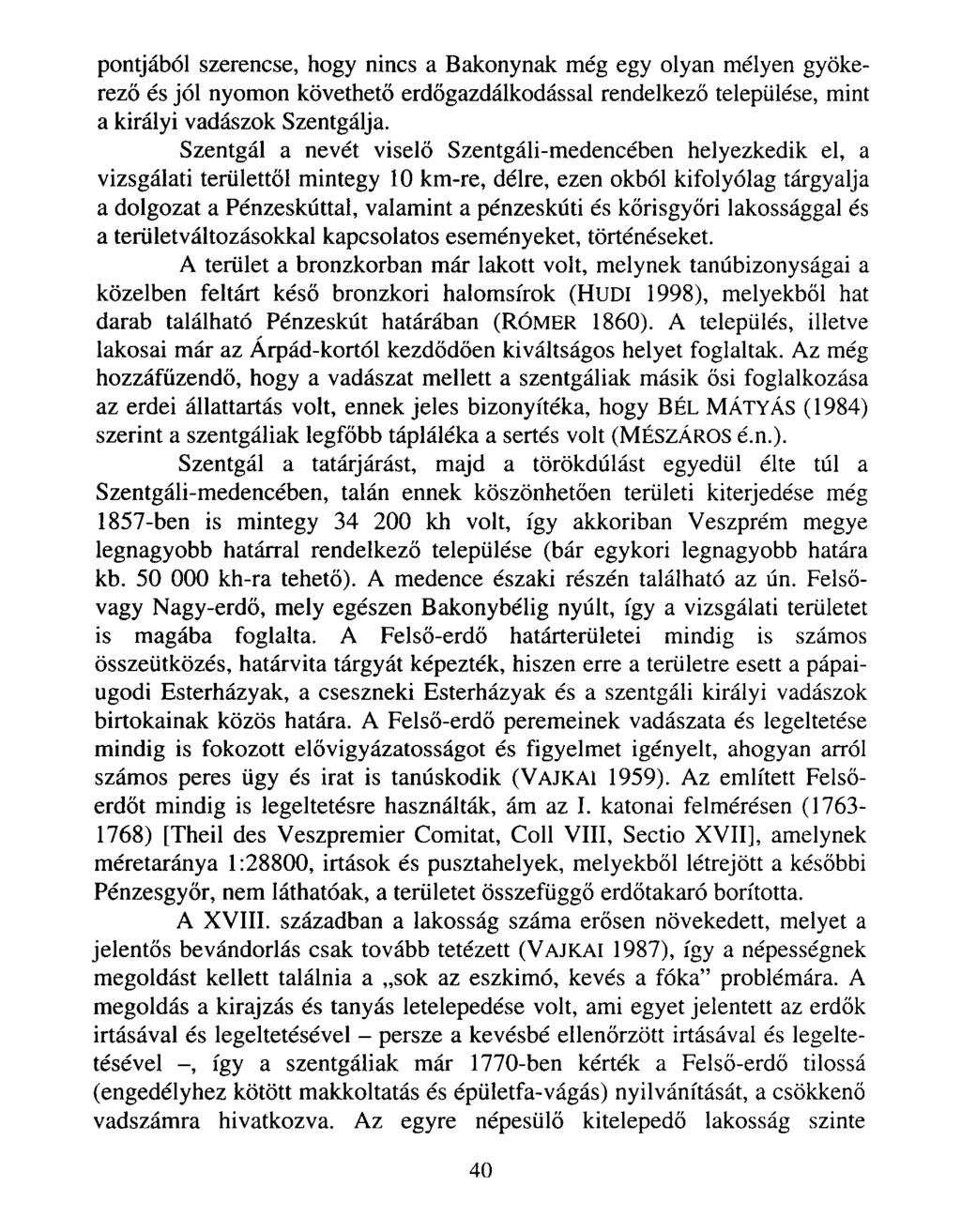 pontjából szerencse, hogy nincs a Bakonynak még egy olyan mélyen gyökerező és jól nyomon követhető erdőgazdálkodással rendelkező települése, mint a királyi vadászok Szentgálja.