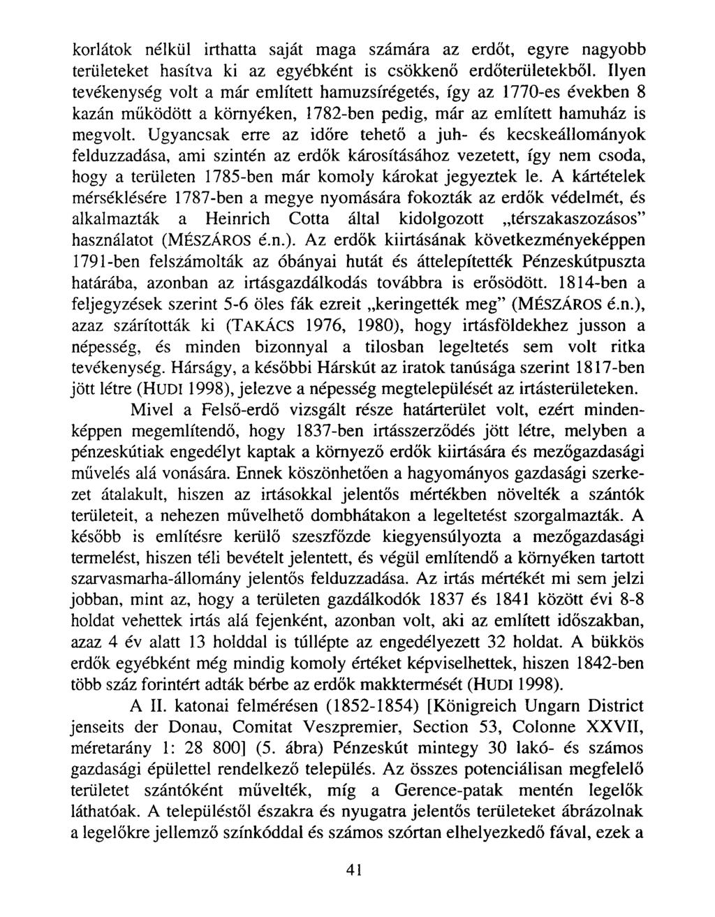 korlátok nélkül irthatta saját maga számára az erdőt, egyre nagyobb területeket hasítva ki az egyébként is csökkenő erdőterületekből.