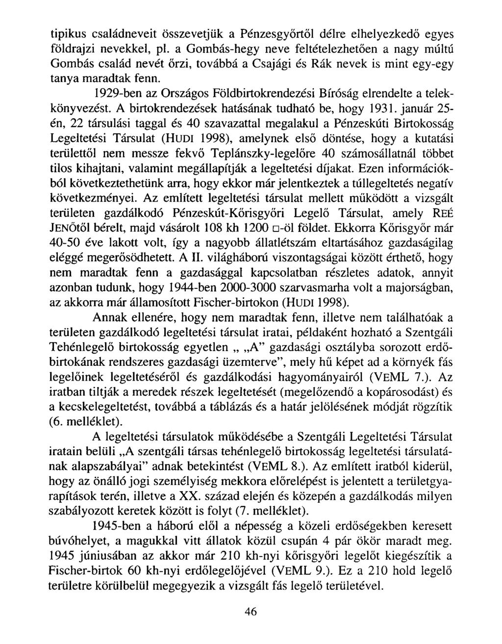 tipikus családneveit összevetjük a Pénzesgyőrtől délre elhelyezkedő egyes földrajzi nevekkel, pl.