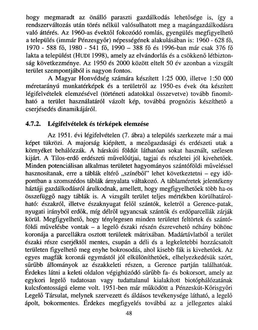 hogy megmaradt az önálló paraszti gazdálkodás lehetősége is, így a rendszerváltozás után törés nélkül valósulhatott meg a magángazdálkodásra való áttérés.
